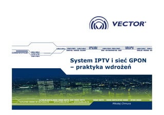 System IPTV i sieć GPON
– praktyka wdroŜeń
Mikołaj Chmura
 