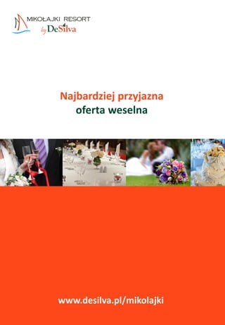 Najbardziej przyjazna
   oferta weselna




www.desilva.pl/mikolajki
 
