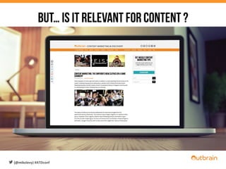 But… is it relevant for content ?
(@mikolevy)	
  #ATDconf	
  
 