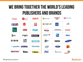  	
  	
  	
  
WE BRING TOGETHER THE WORLD'S LEADING
PUBLISHERS AND BRANDS
(@mikolevy)	
  #ATDconf	
  
 