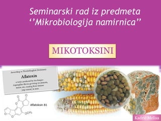Seminarski rad iz predmeta
‘’Mikrobiologija namirnica’’
MIKOTOKSINI
Kadrić Melisa
 