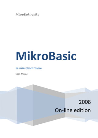 MikroElektronika2008             On-line editionMikroBasicza mikrokontrolereEdin Music<br />Table of Contents<br />Preface<br />Chapter 1: The Basics<br />Chapter 2: Elements of BASIC Language<br />Chapter 3: Operators<br />Chapter 4: Control Structures<br />Chapter 5: Built-in and Library Routines<br />Chapter 6: Examples with PIC Integrated Peripherals<br />Chapter 7: Examples with Displaying Data<br />Chapter 8: Examples with Memory and Storage Media<br />Chapter 9: Communications Examples<br />Appendix A: mikroBasic IDE<br />Preface<br />In order to simplify things and crash some prejudices, I will allow myself to give you some advice before reading this book. You should start reading it from the chapter that interests you the most, in any order you find suitable. As the time goes by, read the parts you may need at that exact moment. If something starts functioning without you knowing exactly how, it shouldn’t bother you too much. Anyway, it is better that your program works than that it doesn’t. Always stick to the practical side of life. Better to finish the application on time, make it reliable and, of course, get paid for it as well as possible.<br />In other words, it doesn’t matter if the exact manner in which the electrons move within the PN junctions escapes your knowledge. You are not supposed to know the whole history of electronics in order to assure the income for you or your family. Do not expect that you will find everything you need in a single book, though. The information are dispersed literally everywhere around us, so it is necessary to collect them diligently and sort them out carefully. If you do so, the success is inevitable.<br />With all my hopes of having done something worthy investing your time in.<br />Yours,Nebojsa Matic<br />Chapter 1: The Basics<br />Introduction<br />Why BASIC?<br />Choosing the right PIC for the task<br />A word about code writing<br />Writing and compiling your program<br />Loading program to microcontroller<br />Running the program<br />Troubleshooting<br />Introduction<br />Simplicity and ease which higher programming languages bring in, as well as broad application of microcontrollers today, were reasons to incite some companies to adjust and upgrade BASIC programming language to better suit needs of microcontroller programming. What did we thereby get? First of all, developing applications is faster and easier with all the predefined routines which BASIC brings in, whose programming in assembly would take the largest amount of time. This allows programmer to concentrate on solving the important tasks without wasting his time on, say, code for printing on LCD display.<br />To avoid any confusion in the further text, we need to clarify several terms we will be using frequently throughout the book:<br />Programming language is a set of commands and rules according to which we write the program. There are various programming languages such as BASIC, C, Pascal, etc. There is plenty of resources on BASIC programming language out there, so we will focus our attention particularly to programming of microcontrollers.<br />Program consists of a sequence of commands written in programming language that microcontroller executes one after another. Chapter 2 deals with the structure of BASIC program in details.<br />Compiler is a program run on computer and its task is to translate the original BASIC code into language of zeros and ones that can be fed to microcontroller. The process of translation of BASIC program into executive HEX code is shown in the figure below. The program written in BASIC and saved as file program.pbas is converted by compiler into assembly code (program.asm). The generated assembly code is further translated into executive HEX code which can be written to microcontroller memory.<br />Programmer is a device which we use to transfer our HEX files from computer to microcontroller memory.<br /> <br />1.1 Why BASIC?<br />Originally devised as an easy-to-use tool, BASIC became widespread on home microcomputers in the 1980s, and remains popular to this day in a handful of heavily evolved dialects. BASIC’s name, coined in classic, computer science tradition to produce a nice acronym, stands for Beginner’s All-purpose Symbolic Instruction Code.<br />BASIC is still considered by many PC users to be the easiest programming language to use. Nowadays, this reputation is being shifted to the world of microcontrollers. BASIC allows faster and much easier development of applications for PIC compared to the Microchip’s assembly language MPASM. When writing the code for MCUs, programmers frequently deal with the same issues, such as serial communication, printing on LCD display, generating PWM signals, etc. For the purpose of facilitating programming, BASIC provides a number of built-in and library routines intended for solving these problems.<br />As far as the execution and program size are in question, MPASM has a small advantage in respect with BASIC. This is why there is an option of combining BASIC and assembly code — assembly is commonly used for parts of program in which execution time is critical or same commands are executed great number of times. Modern microcontrollers, such as PIC, execute instructions in a single cycle. If microcontroller clock is 4MHz, then one assembly instruction requires 250ns x 4 = 1us. As each BASIC command is technically a sequence of assembly instructions, the exact time necessary for its execution can be calculated by simply summing up the execution times of constituent assembly instructions.<br /> <br />1.2 Choosing the right PIC for the task<br />Currently, the best choice for application development using BASIC are: the famous PIC16F84, PIC16F87x, PIC16F62x, PIC18Fxxx. These controllers have program memory built on FLASH technology which provides fast erasing and reprogramming, thus allowing fast debugging. By a single mouse click in the programming software, microcontroller program can be instantly erased and then reloaded without removing chip from device. Also, program loaded in FLASH memory can be stored after the power is off. Beside FLASH memory, microcontrollers of PIC16F87x and PIC16F84 series also contain 64-256 bytes of internal EEPROM memory, which can be used for storing program data and other parameters when power is off. BASIC features built-in EEPROM_Read and EEPROM_Write instructions that can be used for loading and saving data to EEPROM.<br />Older PIC microcontroller families (12C67x, 14C000, 16C55x, 16C6xx, 16C7xx, and 16C92x) have program memory built on EPROM/ROM technology, so they can either be programmed only once (OTP version with ROM memory) or have a glass window (JW version with EPROM memory) which allows erasing by few minutes exposure to UV light. OTP versions are usually cheaper and are a natural choice for manufacturing large series of products.<br />In order to have complete information about specific microcontroller in the application, you should get the appropriate Data Sheet or Microchip CD-ROM.<br />The program examples worked out throughout the book are mostly to be run on the microcontrollers PIC16F84 or PIC6F877, but with minor adjustments, can be run on any other PIC microcontroller.<br /> <br />1.3 A word about code writing<br />Technically, any text editor that can save program file as pure ASCII text (without special symbols for formatting) can be used for writing your BASIC code. Still, there is no need to do it “by hand” — there are specialized environments that take care of the code syntax, free the memory and provide all the necessary tools for writing a program.<br />mikroBasic IDE includes highly adaptable Code Editor, fashioned to satisfy needs of both novice users and experienced programmers. Syntax Highlighting, Code Templates, Code & Parameter Assistant, Auto Correct for common typos, and other features provide comfortable environment for writing a program.<br />If you had no previous experience with advanced IDEs, you may wonder what Code and Parameter Assistants do. These are utilities which facilitate the code writing. For example, if you type first few letter of a word in Code Editor and then press CTRL+SPACE, all valid identifiers matching the letters you typed will be prompted to you in a floating panel. Now you can keep typing to narrow the choice, or you can select one from the list using keyboard arrows and Enter.<br />In combination with comprehensive help, integrated tools, extensive libraries, and Code Explorer which allows you to easily monitor program items, all the necessary tools are at hand.<br /> <br />1.4 Writing and compiling your program<br />The first step is to write our code. Every source file is saved in a single text file with extension .pbas. Here is an example of one simple BASIC program, blink.pbas.<br />program LED_Blink<br />main:<br />  TRISB = 0             ' Configure pins of PORTB as output<br />  eloop:<br />      PORTB = $FF       ' Turn on diodes on PORTB<br />      Delay_ms(1000)    ' Wait 1 second<br />      PORTB = 0         ' Turn off diodes on PORTB<br />      Delay_ms(1000)    ' Wait 1 second<br />  goto eloop            ' Stay in loop<br />end.<br />When the program is completed and saved as .pbas file, it can be compiled by clicking on Compile Icon (or just hit CTRL+F9) in mikroBasic IDE. The compiling procedure takes place in two consecutive steps:<br />Compiler will convert .pbas file to assembly code and save it as blink.asm file.<br />Then, compiler automatically calls assembly, which converts .asm file into executable HEX code ready for feeding to microcontroller.<br />You cannot actually make the difference between the two steps, as the process is completely automated and indivisible. In case of syntax error in program code, program will not be compiled and HEX file will not be generated. Errors need to be corrected in the original .pbas file and then the source file may be compiled again. The best approach is to write and test small, logical parts of the program to make debugging easier.<br /> <br />1.5 Loading program to microcontroller<br />As a result of successful compiling of our previous code, mikroBasic will generate following files:<br />blink.asm - assembly file<br />blink.lst - program listing<br />blink.mcl - mikro compile library<br />blink.hex - executable file which is written into the programming memory<br />MCL file (mikro compile library) is created for each module you have included in the project. In the process of compiling, .mcl files will be linked together to output asm, lst and hex files. If you want to distribute your module without disclosing the source code, you can send your compiled library (file extension .mcl). User will be able to use your library as if he had the source code. Although the compiler is able to determine which routines are implemented in the library, it is a common practice to provide routine prototypes in a separate text file.<br />HEX file is the one you need to program the microcontroller. Commonly, generated HEX will be standard 8-bit Merged Intel HEX format, accepted by the vast majority of the programming software. The programming device (programmer) with accessory software installed on PC is in charge of writing the physical contents of HEX file into the internal memory of a microcontroller. The contents of a file blink.hex is given below:<br />:100000000428FF3FFF3FFF3F031383168601FF30A5<br />:10001000831286000630F000FF30F100FF30F2005E<br />:10002000F00B13281A28F10B16281928F20B1628A2<br />:10003000132810281A30F000FF30F100F00B2128AF<br />:100040002428F10B21281E284230F000F00B26282E<br />:1000500086010630F000FF30F100FF30F200F00BB7<br />:1000600032283928F10B35283828F20B3528322868<br />:100070002F281A30F000FF30F100F00B4028432801<br />:10008000F10B40283D284230F000F00B45280428B1<br />:100090004828FF3FFF3FFF3FFF3FFF3FFF3FFF3F3E<br />:02400E007A3FF7<br />:00000001FF<br />Beside loading a program code into programming memory, programmer also configures the target microcontroller, including the type of oscillator, protection of memory against reading, watchdog timer, etc. The following figure shows the connection between PC, programming device and the MCU.<br />Note that the programming software should be used only for the communication with the programming device — it is not suitable for code writing.<br /> <br />1.6 Running the program<br />For proper functioning of microcontroller, it is necessary to provide power supply, oscillator, and a reset circuit. The supply can be set with the simple rectifier with Gretz junction and LM7805 circuit as shown in the figure below.<br />Oscillator can be 4MHz crystal and either two 22pF capacitors or the ceramic resonator of the same frequency (ceramic resonator already contains the mentioned capacitors, but unlike oscillator has three termination instead of only two). The rate at which the microcontroller operates, i.e. the speed at which the program runs, depends heavily on the oscillator frequency. During the application development, the easiest thing to do is to use the internal reset circuit — MCLR pin is connected to +5V through a 10K resistor. Below is the scheme of a rectifier with LM7805 circuit which gives the output of stable +5V, and the minimal configuration relevant for the operation of a PIC microcontroller.<br />After the supply is brought to the circuit previously shown, PIC microcontroller should look animated, and the LED diode should blink once every second. If the signal is completely missing (LED diode does not blink), then check if +5V is present at all the relevant pins of PIC.<br /> <br />1.7 Troubleshooting<br />There are several commonly encountered problems of bringing PIC microcontroller to working conditions. You need to check a few external components and test whether their values correspond to the desired ones, and finally to see whether all the connections are done right. We will present a few notes you may find useful.<br />Check whether the MCLR pin is connected to +5V, over reset circuit, or simply with 10K resistor. If the pin remains disconnected, its level will be “floating” and it may work sometimes, but it usually won’t. Chip has power-on-reset circuit, so the appropriate external pull-up resistor on MCLR pin should be sufficient.<br />Check whether the connection with the resonator is stable. For most PIC microcontrollers to begin with 4MHz resonator is well enough.<br />Check the supply. PIC microcontroller consumes very little energy but the supply needs to be well filtrated. At the rectifier output, the current is direct but pulsating, and as such is not suitable for the supply of microcontroller. To avoid the pulsating, the electrolytic capacitor of high capacitance (e.g. 470 mF) is placed at the rectifier output.<br />If PIC microcontroller supervises devices that pull a lot of energy, they may provoke enough malfunctioning on the supply lines to cause the microcontroller start behaving somewhat strangely. Even seven-segmented LED display may well induce tension drops (the worst scenario is when all the digits are 8, when LED display needs the most power), if the source itself is not capable to procure enough current (e.g. 9V battery).<br />Some PIC microcontrollers feature multi-functional I/O pins, for example PIC16C62x family (PIC16C620, 621 and 622). Controllers of this family are provided with analog comparators on port A. After putting those chips to work, port A is set to analog mode, which brings about the unexpected behavior of the pin functions on the port. Upon reset, any PIC with analog inputs will show itself in analog mode (if the same pins are used as digital lines they need to be set to digital mode). One possible source of troubles is that the fourth pin of port A exhibits singular behavior when it is used as output, because the pin has open collectors output instead of usual bipolar state. This implies that clearing this pin will nevertheless set it to low level, while setting the pin will let it float somewhere in between, instead of setting it to high level. To make the pin behave as expected, the pull-up resistor was placed between RA4 and 5V. Its magnitude is between 4.7K and 10K, depending on the current necessary for the input. In this way, the pin functions as any other input pin (all pins are output after reset).<br />More problems are to be expected if you plan to be seriously working with PIC. Sometimes the thing seems like it is going to work, but it just won’t, regardless of the effort. Just remember that there is always more than one way to solve the problem, and that a different approach may bring solution.<br />Chapter 2: Elements of BASIC Language<br />Introduction<br />2.1 Identifiers<br />2.2 Operators<br />2.3 Expressions<br />2.4 Instructions<br />2.5 Data Types<br />2.6 Constants<br />2.7 Variables<br />2.8 Symbols<br />2.9 Directives<br />2.10 Comments<br />2.11 Labels<br />2.12 Procedures and Functions<br />2.13 Modules<br />Introduction<br />This chapter deals with the elements of BASIC language and the ways to use them efficiently. Learning how to program is not complicated, but it requires skill and experience to write code that is efficient, legible, and easy to handle. First of all, program is supposed to be comprehensible, so that the programmer himself, or somebody else working on the application, could make necessary corrections and improvements. We have provided a code sample written in a clear and manifest way to give you an idea how programs could be written:<br />'******************************************************************************<br />' microcontroller : P16F877A<br />'<br />' Project: Led_blinking<br />' This project is designed to work with PIC 16F877A;<br />' with minor adjustments, it should work with any other PIC MCU.<br />'<br />' The code demonstrates blinking of diodes connected to PORTB.<br />' Diodes go on and off each second.<br />'******************************************************************************<br />program LED_Blinking<br />main:                 ' Beginning of program<br />  TRISB = 0           ' Configure pins of PORTB as output<br />  PORTB = %11111111   ' Turn ON diodes on PORTB<br />  Delay_ms(1000)      ' Wait for 1 second<br />  PORTB = %00000000   ' Turn OFF diodes on PORTB<br />  Delay_ms(1000)      ' Wait for 1 second<br />  goto main           ' Endless loop<br />end.                  ' End of program<br />Through clever use of comments, symbols, labels and other elements supported by BASIC, program can be rendered considerably clearer and more understandable, offering programmer a great deal of help.<br />Also, it is advisable to divide larger programs into separate logical entities (such as routines and modules, see below) which can be addressed when needed. This also increases reusability of code.<br />Names of routines and labels indicating a program segment should make some obvious sense. For example, program segment that swaps values of 2 variables, could be named quot;
Swapquot;
, etc.<br /> <br />2.1 Identifiers<br />Identifiers are names used for referencing the stored values, such as variables and constants. Every program, module, procedure, and function must be identified (hence the term) by an identifier.<br />Valid identifier:<br />Must begin with a letter of English alphabet or possibly the underscore (_)<br />Consists of alphanumeric characters and the underscore (_)<br />May not contain special characters:~ ! @ # $ % ^ & * ( ) + ` - = { } [ ] : quot;
 ; ' < > ? , . / | lt;br />Can be written in mixed case as BASIC is case insensitive; e.g. First, FIRST, and fIrST are an equivalent identifier.<br />Elements ignored by the compiler include spaces, new lines, and tabs. All these elements are collectively known as the “white space”. White space serves only to make the code more legible – it does not affect the actual compiling.<br />Several identifiers are reserved in BASIC, meaning that you cannot use them as your own identifiers (e.g. words function, byte, if, etc). For more information, please refer to the list of reserved words. Also, BASIC has a number of predefined identifiers which are listed in Chapter 4: Instructions.<br /> <br />2.2 Operators<br />BASIC language possesses set of operators which is used to assign values, compare values, and perform other operations. The objects manipulated for that purpose are called operands (which themselves can be variables, constants, or other elements).<br />Operators in BASIC must have at least two operands, with an exception of two unary operators. They serve to create expressions and instructions that in effect compose the program.<br />There are four types of operators in BASIC:<br />Arithmetic Operators<br />Boolean Operators<br />Logical (Bitwise) Operators<br />Relation Operators (Comparison Operators)<br />Operators are covered in detail in chapter 3.<br /> <br />2.3 Expressions<br />Expression is a construction that returns a value. BASIC syntax restricts you to single line expressions, where carriage return character marks the end of the expression. The simplest expressions are variables and constants, while more complex can be constructed from simpler ones using operators, function calls, indexes, and typecasts. Here is one simple expression:<br />A = B + C   ' This expression sums up the values of variables B and C<br />            ' and stores the result into variable A.<br />You need to pay attention that the sum must be within the range of variable A in order to avoid the overflow and therefore the evident computational error. If the result of the expression amounts to 428, and the variable A is of byte type (having range between 0 and 255), the result accordingly obtained will be 172, which is obviously wrong.<br /> <br />2.4 Instructions<br />Each instruction determines an action to be performed. As a rule, instructions are being executed in an exact order in which they are written in the program. However, the order of their execution can be changed by means of jump, routine call, or an interrupt.<br />if Time = 60 then<br />    goto Minute       ' If variable Time equals 60 jump to label Minute<br />end if<br />Instruction if..then contains the conducting expression Time = 60 composed of two operands, variable Time, constant 60 and the comparison operator (=). Generally, instructions may be divided into conditional instructions (decision making), loops (repeating blocks), jumps, and specific built-in instructions (e.g. for accessing the peripherals of microcontroller). Instruction set is explained in detail in Chapter 4: Instructions.<br /> <br />2.5 Data Types<br />Type determines the allowed range of values for variable, and which operations may be performed on it. It also determines the amount of memory used for one instance of that variable.<br />Simple data types include:<br />TypeSizeRange of valuesbyte8-bit0 .. 255char*8-bit0 .. 255word16-bit0 .. 65535short8-bit-128 .. 127integer16-bit-32768 .. 32767longint32-bit-2147483648 .. 2147483647<br />* char type can be treated as byte type in every aspect<br />Structured types include:<br />Array, which represent an indexed collection of elements of the same type, often called the base type. Base type can be any simple type.<br />String represents a sequence of characters. It is an array that holds characters and the first element of string holds the number of characters (max number is 255).<br />Sign is important attribute of data types, and affects the way variable is treated by the compiler.<br />Unsigned can hold only positive numbers:<br />byte         0 .. 255<br />word         0 .. 65535<br />Signed can hold both positive and negative numbers:<br />short         -128 .. 127<br />integer       -32768 .. 32767<br />longint       -2147483648 .. 214748364<br />2.6 Constants<br />Constant is data whose value cannot be changed during the runtime. Every constant is declared under unique name which must be a valid identifier. It is a good practice to write constant names in uppercase.<br />If you frequently use the same fixed value throughout the program, you should declare it a constant (for example, maximum number allowed is 1000). This is a good practice since the value can be changed simply by modifying the declaration, instead of going trough the entire program and adjusting each instance manually. As simple as this:<br />const MAX = 1000<br />Constants can be declared in decimal, hex, or binary form. Decimal constants are written without any prefix. Hexadecimal constants begin with a sign $, while binary begin with %.<br />const A = 56           ' 56 decimal<br />const B = $0F          ' 15 hexadecimal<br />const C = %10001100    ' 140 binary<br />It is important to understand why constants should be used and how this affects the MCU. Using a constant in a program consumes no RAM memory. This is very important due to the limited RAM space (PIC16F877 has 368 locations/bytes).<br /> <br />2.7 Variables<br />Variable is data whose value can be changed during the runtime. Each variable is declared under unique name which has to be a valid identifier. This name is used for accessing the memory location occupied by the variable. Variable can be seen as a container for data and because it is typed, it instructs the compiler how to interpret the data it holds.<br />In BASIC, variable needs to be declared before it can be used. Specifying a data type for each variable is mandatory. Variable is declared like this:<br />dim identifier as type<br />where identifier is any valid identifier and type can be any given data type.<br />For example:<br />dim temperature as byte   ' Declare variable temperature of byte type<br />dim voltage as word       ' Declare variable voltage of word type<br />Individual bits of byte variables (including SFR registers such as PORTA, etc) can be accessed by means of dot, both on left and right side of the expression. For example:<br />Data_Port.3 = 1         ' Set third bit of byte variable Data_Port<br /> <br />2.8 Symbols<br />Symbol makes possible to replace a certain expression with a single identifier alias. Use of symbols can increase readability of code.<br />BASIC syntax restricts you to single line expressions, allowing shortcuts for constants, simple statements, function calls, etc. Scope of symbol identifier is a whole source file in which it is declared.<br />For example:<br />symbol MaxAllowed = 234           ' Symbol as alias for numeric value<br />symbol PORT = PORTC               ' Symbol as alias for Special Function Register<br />symbol DELAY1S = Delay_ms(1000)   ' Symbol as alias for procedure call<br /> ...<br />if  teA > MaxAllowed then<br />     teA = teA - 100<br />end if<br />PORT.1  = 0<br />DELAY1S<br />  ...<br />Note that using a symbol in a program technically consumes no RAM memory – compiler simply replaces each instance of a symbol with the appropriate code from the declaration.<br /> <br />2.9 Directives<br />Directives are words of special significance for BASIC, but unlike other reserved words, appear only in contexts where user-defined identifiers cannot occur. You cannot define an identifier that looks exactly like a directive.<br />DirectiveMeaningAbsolutespecify exact location of variable in RAMOrgspecify exact location of routine in ROM<br />Absolute specifies the starting address in RAM for variable (if variable is multi-byte, higher bytes are stored at consecutive locations).<br />Directive absolute is appended to the declaration of variable:<br />dim rem as byte absolute $22<br /> ' Variable will occupy 1 byte at address $22<br />dim dot as word absolute $23<br /> ' Variable will occupy 2 bytes at addresses $23 and $24<br />Org specifies the starting address of routine in ROM. For PIC16 family, routine must fit in one page – otherwise, compiler will report an error. Directive org is appended to the declaration of routine:<br />sub procedure test org $200<br /> ' Procedure will start at address $200<br />...<br />end sub<br /> <br />2.10 Comments<br />Comments are text that is added to the code for purpose of description or clarification, and are completely ignored by the compiler.<br /> ' Any text between an apostrophe and the end of the<br /> ' line constitutes a comment. May span one line only.<br />It is a good practice to comment your code, so that you or anybody else can later reuse it. On the other hand, it is often useful to comment out a troublesome part of the code, so it could be repaired or modified later. Comments should give purposeful information on what the program is doing. Comment such as Set Pin0 simply explains the syntax but fails to state the purpose of instruction. Something like Turn Relay on might prove to be much more useful.<br />Specialized editors feature syntax highlighting – it is easy to distinguish comments from code due to different color, and comments are usually italicized.<br /> <br />2.11 Labels<br />Labels represent the most direct way of controlling the program flow. When you mark a certain program line with label, you can jump to that line by means of instructions goto and gosub. It is convenient to think of labels as bookmarks of sort. Note that the label main must be declared in every BASIC program because it marks the beginning of the main module.<br />Label name needs to be a valid identifier. You cannot declare two labels with same name within the same routine. The scope of label (label visibility) is tied to the routine where it is declared. This ensures that goto cannot be used for jumping between routines.<br />Goto is an unconditional jump statement. It jumps to the specified label and the program execution continues normally from that point on.<br />Gosub is a jump statement similar to goto, except it is tied to a matching word return. Upon jumping to a specified label, previous address is saved on the stack. Program will continue executing normally from the label, until it reaches return statement – this will exit the subroutine and return to the first program line following the caller gosub instruction.<br />Here is a simple example:<br />program test<br />main:<br />' some instructions...<br />' simple endless loop using a label<br />my_loop:<br /> ' some instructions...<br /> ' now jump back to label _loop<br />goto my_loop<br />end.<br />Note: Although it might seem like a good idea to beginners to program by means of jumps and labels, you should try not to depend on it. This way of thinking strays from the procedural programming and can teach you bad programming habits. It is far better to use procedures and functions where applicable, making the code structure more legible and easier to maintain.<br /> <br />2.12 Procedures and Functions<br />Procedures and functions, referred to as routines, are self-contained statement blocks that can be called from different locations in a program. Function is a routine that returns a value upon execution. Procedure is a routine that does not return a value.<br />Once routines have been defined, you can call them any number of times. Procedure is called upon to perform a certain task, while function is called to compute a certain value.<br />Procedure declaration has the form:<br />sub procedure procedureName(parameterList)<br />  localDeclarations<br />  statements<br />end sub<br />where procedureName is any valid identifier, statements is a sequence of statements that are executed upon the calling the procedure, and (parameterList), and localDeclarations are optional declaration of variables and/or constants.<br />sub procedure pr1_procedure(dim par1 as byte, dim par2 as byte,<br />                            dim byref vp1 as byte, dim byref vp2 as byte)<br />dim locS as byte<br />  par1 = locS + par1 + par2<br />  vp1  = par1 or par2<br />  vp2  = locS xor par1<br />end sub<br />par1 and par2 are passed to the procedure by the value, but variables marked by keyword byref are passed by the address.<br />This means that the procedure call<br />pr1_procedure(tA, tB, tC, tD)<br />passes tA and tB by the value: creates par1 = tA; and par2 = tB; then manipulates par1 and par2 so that tA and tB remain unchanged; <br />passes tC and tD by the address: whatever changes are made upon vp1 and vp2 are also made upon tC and tD.<br />Function declaration is similar to procedure declaration, except it has a specified return type and a return value. Function declaration has the form:<br />sub function functionName(parameterList) as returnType<br />  localDeclarations<br />  statements<br />end sub<br />where functionName is any valid identifier, returnType is any simple type, statements is a sequence of statements to be executed upon calling the function, and (parameterList), and localDeclarations are optional declaration of variables and/or constants.<br />In BASIC, we use the keyword Result to assign return value of a function. For example:<br />sub function Calc(dim par1 as byte, dim par2 as word) as word<br />dim locS as word<br />  locS = par1 * (par2 + 1)<br />  Result = locS<br />end sub<br />As functions return values, function calls are technically expressions. For example, if you have defined a function called Calc, which collects two integer arguments and returns an integer, then the function call Calc(24, 47) is an integer expression. If I and J are integer variables, then I + Calc(J, 8) is also an integer expression.<br /> <br />2.13 Modules<br />Large programs can be divided into modules which allow easier maintenance of code. Each module is an actual file, which can be compiled separately; compiled modules are linked to create an application. Note that each source file must end with keyword end followed by a dot.<br />Modules allow you to:<br />Break large code into segments that can be edited separately,<br />Create libraries that can be used in different programs,<br />Distribute libraries to other developers without disclosing the source code.<br />In mikroBasic IDE, all source code including the main program is stored in .pbas files. Each project consists of a single project file, and one or more module files. To build a project, compiler needs either a source file or a compiled file for each module.<br />Every BASIC application has one main module file and any number of additional module files. All source files have same extension (pbas). Main file is identified by keyword program at the beginning, while other files have keyword module instead. If you want to include a module, add the keyword include followed by a quoted name of the file.<br />For example:<br />program test_project<br />include quot;
math2.pbasquot;
<br />dim tA as word<br />dim tB as word<br />main:<br />  tA = sqrt(tb)<br />end.<br />Keyword include instructs the compiler which file to compile. The example above includes module math2.pbas in the program file. Obviously, routine sqrt used in the example is declared in module math2.pbas.<br />If you want to distribute your module without disclosing the source code, you can send your compiled library (file extension .mcl). User will be able to use your library as if he had the source code. Although the compiler is able to determine which routines are implemented in the library, it is a common practice to provide routine prototypes in a separate text file.<br />Module files should be organized in the following manner:<br />module unit_name              ' Module name<br />include ...                   ' Include other modules if necessary<br />symbol ...                    ' Symbols declaration<br />const ...                     ' Constants declaration<br />dim ...                       ' Variables declaration<br />sub procedure procedure_name  ' Procedures declaration<br />    ...<br />end sub<br />sub function function_name    ' Functions declaration<br />    ...<br />end sub<br />end.                          ' End of module<br />Note that there is no “body” section in the module – module files serve to declare functions, procedures, constants and global variables.<br />Chapter 3: Operators<br />Introduction<br />3.1 Arithmetic Operators<br />3.2 Boolean Operators<br />3.3 Logical (Bitwise) Operators<br />3.4 Relation Operators (Comparison Operators)<br />Introduction<br />In complex expressions, operators with higher precedence are evaluated before the operators with lower precedence; operators of equal precedence are evaluated according to their position in the expression starting from the left.<br />OperatorPrioritynotfirst (highest)*, div, mod, and, <<, >>second+, -, or, xorthird=, <>, <, >, <=, >=fourth (lowest)<br />3.1 Arithmetic Operators<br />Overview of arithmetic operators in BASIC:<br />OperatorOperationOperand typesResult type+additionbyte, short, integer, words, longintbyte, short, integer, words, longint-subtractionbyte, short, integer, words, longintbyte, short, integer, words, longint*multiplicationbyte, short, integer, wordsinteger, words, longdivdivisionbyte, short, integer, wordsbyte, short, integer, wordsmodremainderbyte, short, integer, wordsbyte, short, integer, words<br />A div B is the value of A divided by B rounded down to the nearest integer. The mod operator returns the remainder obtained by dividing its operands. In other words,<br />X mod Y = X - (X div Y) * Y.<br />If 0 (zero) is used explicitly as the second operand (i.e. X div 0), compiler will report an error and will not generate code. But in case of implicit division by zero : X div Y , where Y is 0 (zero), result will be the maximum value for the appropriate type (for example, if X and Y are words, the result will be $FFFF).<br />If number is converted from less complex to more complex data type, upper bytes are filled with zeros. If number is converted from more complex to less complex data type, data is simply truncated (upper bytes are lost).<br />If number is converted from less complex to more complex data type, upper bytes are filled with ones if sign bit equals 1 (number is negative). Upper bytes are filled with zeros if sign bit equals 0 (number is positive). If number is converted from more complex to less complex data type, data is simply truncated (upper bytes are lost).<br />BASIC also has two unary arithmetic operators:<br />OperatorOperationOperand typesResult type+ (unary)sign identityshort, integer, longintshort, integer, longint- (unary)sign negationshort, integer, longintshort, integer, longint<br />Unary arithmetic operators can be used to change sign of variables:<br />a = 3<br />b = -a<br /> ' assign value -3 to b<br /> <br />3.2 Boolean Operators<br />Boolean operators are not true operators, because there is no boolean data type defined in BASIC. These operators conform to standard Boolean logic. They cannot be used with any data type, but only to build complex conditional expression.<br />OperatorOperationnotnegationandconjunctionordisjunction<br />For example:<br />if (astr > 10) and (astr < 20) then<br />PORTB = 0xFF<br />end if<br /> <br />3.3 Logical (Bitwise) Operators<br />Overview of logical operators in BASIC:<br />OperatorOperationOperand typesResult typenotbitwise negationbyte, word, short, integer, longbyte, word, short, integer, longandbitwise andbyte, word, short, integer, longbyte, word, short, integer, longorbitwise orbyte, word, short, integer, longbyte, word, short, integer, longxorbitwise xorbyte, word, short, integer, longbyte, word, short, integer, long<<bit shift leftbyte, word, short, integer, longbyte, word, short, integer, long>>bit shift rightbyte, word, short, integer, longbyte, word, short, integer, long<br /><< : shift left the operand for a number of bit places specified in the right operand (must be positive and less then 255).<br />>> : shift right the operand for a number of bit places specified in the right operand (must be positive and less then 255).<br />For example, if you need to extract the higher byte, you can do it like this:<br />dim temp as word<br />main:<br />  TRISA = word(temp >> 8)<br />end.<br /> <br />3.4 Relation Operators (Comparison Operators)<br />Relation operators (Comparison operators) are commonly used in conditional and loop statements for controlling the program flow. Overview of relation operators in BASIC:<br />OperatorOperationOperand typesResult type=equalityAll simple typesTrue or False<>inequalityAll simple typesTrue or False<less-thanAll simple typesTrue or False>greater-thanAll simple typesTrue or False<=less-than-or-equal-toAll simple typesTrue or False>=greater-than-or-equal-toAll simple typesTrue or False<br />Chapter 4: Control Structures<br />Introduction<br />4.1 Conditional Statements<br />4.1.1 IF..THEN Statement<br />4.1.2 SELECT..CASE Statement<br />4.1.3 GOTO Statement<br />4.2 Loops<br />4.2.1 FOR Statement<br />4.2.2 DO..LOOP Statement<br />4.2.3 WHILE Statement<br />4.3 ASM Statement<br />Introduction<br />Statements define algorithmic actions within a program. Simple statements - like assignments and procedure calls - can be combined to form loops, conditional statements, and other structured statements.<br />Simple statement does not contain any other statements. Simple statements include assignments, and calls to procedures and functions.<br />Structured statements are constructed from other statements. Use a structured statement when you want to execute other statements sequentially, conditionally, or repeatedly.<br />4.1 Conditional Statements<br />Conditional statements are used for change the flow of the program execution upon meeting a certain condition. The BASIC instruction of branching in BASIC language is the IF instruction, with several variations that provide the necessary flexibility.<br />4.1.1 IF..THEN Statement – conditional program branching<br />Syntaxif expression then  statements1[ else  statements2 ]end ifDescriptionInstruction selects one of two possible program paths. Instruction IF..THEN is the fundamental instruction of program branching in PIC BASIC and it can be used in several ways to allow flexibility necessary for realization of decision making logic.Expression returns a True or False value. If expression is True, then statements1 are executed; otherwise statements2 are executed, if the else clause is present. Statements1 and statements2 can be statements of any type.ExampleThe simplest form of the instruction is shown in the figure below. Our example tests the button connected to RB0 - when the button is pressed, program jumps to the label quot;
Addquot;
 where value of variable quot;
wquot;
 is increased. If the button is not pressed, program jumps back to the label quot;
Mainquot;
.dim j as byteMain:  if PORTB.0 = 0 then    goto Add  end if  goto MainAdd: j = j + 1end.More complex form of instruction is program branching with the ELSE clause:dim j as byteMain:  if PORTB.0 = 0 then    j = j + 1  else    j = j - 1  endif  goto Mainend.<br />4.1.2 SELECT..CASE Statement – Conditional multiple program branching<br />Syntaxselect case Selector   case Value_1      Statements_1   case Value_2      Statements_2   ...   case Value_N      Statements_n [ case else      Statements_else ]end selectDescriptionSelect Case statement is used for selecting one of several available branches in the program course. It consists of a selector variable as a switch condition, and a list of possible values. These values can be constants, numerals, or expressions.Eventually, there can be an else statement which is executed if none of the labels corresponds to the value of the selector.As soon as the Select Case statement is executed, at most one of the statements statements_1 .. statements_n will be executed. The Value which matches the Selector determines the statements to be executed.If none of the Value items matches the Selector, then the statements_else in the else clause (if there is one) are executed.Exampleselect case W    case 0       B = 1      PORTB = B    case 1       A = 1       PORTA = A    case else       PORTB = 0end select...select case Ident  case testA     PORTB = 6     Res = T mod 23  case teB + teC     T = 1313  case else     T = 0end select<br />4.1.3 GOTO Statement – Unconditional jump to the specified label<br />Syntaxgoto LabelDescriptionGoto statement jumps to the specified label unconditionally, and the program execution continues normally from that point on.Avoid using GOTO too often, because over-labeled programs tend to be less intelligible.Exampleprogram testmain: ' some instructions ...goto myLabel ' some instructions...myLabel: ' some instructions...end.<br /> <br />4.2 Loops<br />Loop statements allow repeating one or more instructions for a number of times. The conducting expression determines the number of iterations loop will go through.<br />4.2.1 FOR Statement – Repeating of a program segment<br />Syntaxfor counter = initialValue to finalValue [step step_value]  statement_1  statement_2  ...  statement_Nnext counterDescriptionFor statement requires you to specify the number of iterations you want the loop to go through.Counter is variable; initialValue and finalValue are expressions compatible with counter; statement is any statement that does not change the value of counter; step_value is value that is added to the counter in each iteration. Step_value is optional, and defaults to 1 if not stated otherwise. Be careful when using large values for step_value, as overflow may occur.Every statement between for and next will be executed once per iteration.ExampleHere is a simple example of a FOR loop used for emitting hex code on PORTB for 7-segment display with common cathode. Nine digits should be printed with one second delay.for i = 1 to 9    portb = i    delay_ms(1000)next i<br />4.2.2 DO..LOOP Statement – Loop until condition is fulfilled<br />Syntaxdo  statement_1  ...  statement_Nloop until expressionDescriptionExpression returns a True or False value. The do..loop statement executes statement_1; ...; statement_N continually, checking the expression after each iteration. Eventually, when expression returns True, the do..loop statement terminates.The sequence is executed at least once because the check takes place in the end.ExampleI = 0do    I = I + 1    ' execute these 2 statements    PORTB = I    '     until i equals 10 (ten)loop until I = 10<br />4.2.3 WHILE Statement – Loop while condition is fulfilled<br />Syntaxwhile expression  statement_0  statement_1  ...  statement_NwendDescriptionExpression is tested first. If it returns True, all the following statements enclosed by while and wend will be executed (or only one statement, alternatively). It will keep on executing statements until the expression returns False.Eventually, as expression returns False, while will be terminated without executing statements.While is similar to do..loop, except the check is performed at the beginning of the loop. If expression returns False upon first test, statements will not be executed.Examplewhile I < 90  I = I + 1wend ...while I > 0  I = I div 3  PORTA = Iwend<br /> <br />4.3 ASM Statement – Embeds assembly instruction block<br />Syntaxasm  statementListend asmDescriptionSometimes it can be useful to write part of the program in assembly. ASM statement can be used to embed PIC assembly instructions into BASIC code.Note that you cannot use numerals as absolute addresses for SFR or GPR variables in assembly instructions. You may use symbolic names instead (listing will display these names as well as addresses).Be careful when embedding assembly code - BASIC will not check if assembly instruction changed memory locations already used by BASIC variables.Exampleasm  movlw 67  movwf TMR0end asm<br />Chapter 5: Built-in and Library Routines<br />Introduction5.1 Built-in Routines5.1.1 SetBit5.1.2 ClearBit5.1.3 TestBit5.1.4 Lo5.1.5 Hi5.1.6 Higher5.1.7 Highest5.1.8 Delay_us5.1.9 Delay_ms5.1.10 Inc5.1.11 Dec5.1.12 StrLen5.2 Library Routines5.2.1 Numeric Formatting5.2.1.1 ByteToStr5.2.1.2 WordToStr5.2.1.3 ShortToStr5.2.1.4 IntToStr5.2.1.5 Bcd2Dec5.2.1.6 Dec2Bcd5.2.1.7 Bcd2Dec165.2.1.8 Dec2Bcd165.2.2 ADC Library5.2.2.1 ADC_read5.2.3 CAN Library5.2.3.1 CANSetOperationMode5.2.3.2 CANGetOperationMode5.2.3.3 CANInitialize5.2.3.4 CANSetBaudRate5.2.3.5 CANSetMask5.2.3.6 CANSetFilter5.2.3.7 CANWrite5.2.3.8 CANRead5.2.3.9 CAN Library Constants5.2.4 CANSPI Library5.2.4.1 CANSPISetOperationMode5.2.4.2 CANSPIGetOperationMode5.2.4.3 CANSPIInitialize5.2.4.4 CANSPISetBaudRate5.2.4.5 CANSPISetMask5.2.4.6 CANSPISetFilter5.2.4.7 CANSPIWrite5.2.4.8 CANSPIRead5.2.4.9 CANSPI Library Constants5.2.5 Compact Flash Library5.2.5.1 CF_Init_Port5.2.5.2 CF_Detect5.2.5.3 CF_Write_Init5.2.5.4 CF_Write_Byte5.2.5.5 CF_Write_Word5.2.5.6 CF_Read_Init5.2.5.7 CF_Read_Byte5.2.5.8 CF_Read_Word5.2.5.9 CF_File_Write_Init5.2.5.10 CF_File_Write_Byte5.2.5.11 CF_File_Write_Complete5.2.6 EEPROM Library5.2.6.1 EEPROM_Read5.2.6.2 EEPROM_Write5.2.7 Flash Memory Library5.2.7.1 Flash_Read5.2.7.2 Flash_Write5.2.8 I2C Library5.2.8.1 I2C_Init5.2.8.2 I2C_Start5.2.8.3 I2C_Repeated_Start5.2.8.4 I2C_Rd5.2.8.5 I2C_Wr5.2.8.6 I2C_Stop5.2.9 LCD Library5.2.9.1 LCD_Init5.2.9.2 LCD_Config5.2.9.3 LCD_Chr5.2.9.4 LCD_Chr_CP5.2.9.5 LCD_Out5.2.9.6 LCD_Out_CP5.2.9.7 LCD_Cmd5.2.10 LCD8 Library5.2.10.1 LCD8_Init5.2.10.2 LCD8_Config5.2.10.3 LCD8_Chr5.2.10.4 LCD8_Chr_CP5.2.10.5 LCD8_Out5.2.10.6 LCD8_Out_CP5.2.10.7 LCD8_Cmd5.2.11 Graphic LCD Library5.2.11.1 GLCD_Config5.2.11.2 GLCD_Init5.2.11.3 GLCD_Put_Ins5.2.11.4 GLCD_Put_Data5.2.11.5 GLCD_Put_Data25.2.11.6 GLCD_Select_Side5.2.11.7 GLCD_Data_Read5.2.11.8 GLCD_Clear_Dot5.2.11.9 GLCD_Set_Dot5.2.11.10 GLCD_Circle5.2.11.11 GLCD_Line5.2.11.12 GLCD_Invert5.2.11.13 GLCD_Goto_XY5.2.11.14 GLCD_Put_Char5.2.11.15 GLCD_Clear_Screen5.2.11.16 GLCD_Put_Text5.2.11.17 GLCD_Rectangle5.2.11.18 GLCD_Set_Font5.2.12 Manchester Code Library5.2.12.1 Man_Receive_Init5.2.12.2 Man_Receive_Config5.2.12.3 Man_Receive5.2.12.4 Man_Send_Init5.2.12.5 Man_Send_Config5.2.12.6 Man_Send5.2.13 PWM Library5.2.13.1 PWM_Init5.2.13.2 PWM_Change_Duty5.2.13.3 PWM_Start5.2.13.4 PWM_Stop5.2.14 RS485 Library5.2.14.1 RS485Master_Init5.2.14.2 RS485Master_Read5.2.14.3 RS485Master_Write5.2.14.4 RS485Slave_Init5.2.14.5 RS485Slave_Read5.2.14.6 RS485Slave_Write5.2.15 SPI Library5.2.15.1 SPI_Init5.2.15.2 SPI_Init_Advanced5.2.15.3 SPI_Read5.2.15.4 SPI_Write5.2.16 USART Library5.2.16.1 USART_Init5.2.16.2 USART_Data_Ready5.2.16.3 USART_Read5.2.16.4 USART_Write5.2.17 One-wire Library5.2.17.1 OW_Reset5.2.17.2 OW_Read5.2.17.3 OW_Write5.2.18 Software I2C Library5.2.18.1 Soft_I2C_Config5.2.18.2 Soft_I2C_Start5.2.18.3 Soft_I2C_Write5.2.18.4 Soft_I2C_Read5.2.18.5 Soft_I2C_Stop5.2.19 Software SPI Library5.2.19.1 Soft_SPI_Config5.2.19.2 Soft_SPI_Read5.2.19.3 Soft_SPI_Write5.2.20 Software UART Library5.2.20.1 Soft_UART_Init5.2.20.2 Soft_UART_Read5.2.20.3 Soft_UART_Write5.2.21 Sound Library5.2.21.1 Sound_Init5.2.21.2 Sound_Play5.2.22 Trigonometry Library5.2.22.1 SinE35.2.22.2 CosE35.2.23 Utilities5.2.23.1 Button<br />Introduction<br />BASIC was designed with focus on simplicity of use. Great number of built-in and library routines are included to help you develop your applications quickly and easily.<br />5.1 Built-in Routines<br />BASIC incorporates a set of built-in functions and procedures. They are provided to make writing programs faster and easier. You can call built-in functions and procedures in any part of the program.<br />5.1.1 SetBit – Sets the specified bit<br />Prototypesub procedure SetBit(dim byref Reg as byte, dim Bit as byte)DescriptionSets <Bit> of register <Reg>. Any SFR (Special Function Register) or variable of byte type can pass as valid variable parameter, but constants should be in range [0..7]. ExampleSetBit(PORTB,2)  ' set bit RB2<br />5.1.2 ClearBit – Clears the specified bit<br />Prototypesub procedure ClearBit(dim byref Reg as byte, dim Bit as byte)DescriptionClears <Bit> of register <Reg>. Any SFR (Special Function Register) or variable of byte type can pass as valid variable parameter, but constants should be in range [0..7]. ExampleClearBit(PORTC,7)  ' clear bit RC7<br />5.1.3 TestBit – Tests the specified bit<br />Prototypesub function TestBit(dim byref Reg as byte, dim Bit as byte) as byteDescriptionTests <Bit> of register <Reg>. If set, returns 1, otherwise 0. Any SFR (Special Function Register) or variable of byte type can pass as valid variable parameter, but constants should be in range [0..7]. ExampleTestBit(PORTA,2) ' returns 1 if PORTA bit RA2 is 1, returns 0 otherwise<br />5.1.4 Lo – Extract one byte from the specified parameter<br />Prototypesub function Lo(dim Par as byte..longint) as byteDescriptionReturns byte 0 of <Par>, assuming that word/integer comprises bytes 1 and 0, and longint comprises bytes 3, 2, 1, and 0. ExampleLo(A)  ' returns lower byte of variable A<br />5.1.5 Hi – Extract one byte from the specified parameter<br />Prototypesub function Hi(dim arg as word..longint) as byteDescriptionReturns byte 1 of <Par>, assuming that word/integer comprises bytes 1 and 0, and longint comprises bytes 3, 2, 1, and 0. ExampleHi(Aa)  ' returns hi byte of variable Aa<br />5.1.6 Higher – Extract one byte from the specified parameter<br />Prototypesub function Higher(dim Par as longint) as byteDescriptionReturns byte 2 of <Par>, assuming that longint comprises bytes 3, 2, 1, and 0. ExampleHigher(Aaaa)  ' returns byte next to the highest byte of variable Aaaa<br />5.1.7 Highest – Extract one byte from the specified parameter<br />Prototypesub function Highest(dim arg as longint) as byteDescriptionReturns byte 3 of <Par>, assuming that longint comprises bytes 3, 2, 1, and 0. ExampleHighest(Aaaa)  ' returns the highest byte of variable Aaaa<br />5.1.8 Delay_us – Software delay in us<br />Prototypesub procedure Delay_us(const Count as word)DescriptionRoutine creates a software delay in duration of <Count> microseconds. ExampleDelay_us(100)  ' creates software delay equal to 100 µs<br />5.1.9 Delay_ms – Software delay in ms<br />Prototypesub procedure Delay_ms(const Count as word)DescriptionRoutine creates a software delay in duration of <Count> milliseconds. ExampleDelay_ms(1000)  ' creates software delay equal to 1s<br />5.1.10 Inc – Increases variable by 1<br />Prototypesub procedure Inc(byref Par as byte..longint)DescriptionRoutine increases <Par> by one. ExampleInc(Aaaa)  ' increments variable Aaaa by 1<br />5.1.11 Dec – Decreases variable by 1<br />Prototypesub procedure Dec(byref Par as byte..longint)DescriptionRoutine decreases <Par> by one. ExampleDec(Aaaa)  ' decrements variable Aaaa by 1<br />5.1.12 StrLen – Returns length of string<br />Prototypesub function StrLen(dim Text as string) as byteDescriptionRoutine returns length of string <Text> as byte. ExampleStrLen(Text)  ' returns string length as byte<br /> <br />5.2 Library Routines<br />A comprehensive collection of functions and procedures is provided for simplifying the initialization and use of PIC MCU and its hardware modules. Routines currently includes libraries for ADC, I2C, USART, SPI, PWM, driver for LCD, drivers for internal and external CAN modules, flexible 485 protocol, numeric formatting routines…<br />5.2.1 Numeric Formatting Routines<br />Numeric formatting routines convert byte, short, word, and integer to string. You can get text representation of numerical value by passing it to one of the routines listed below.<br />5.2.1.1 ByteToStr – Converts byte to string<br />Prototypesub procedure ByteToStr(dim input as byte, dim byref txt as char[6])DescriptionParameter <input> represents numerical value of byte type that should be converted to string; parameter <txt> is passed by the address and contains the result of conversion.Parameter <txt> has to be of sufficient size to fit the converted string.ExampleByteToStr(Counter, Message) ' Copies value of byte Counter into string Message<br />5.2.1.2 WordToStr – Converts word to string<br />Prototypesub procedure WordToStr(dim input as word, dim byref txt as char[6])DescriptionParameter <input> represents numerical value of word type that should be converted to string; parameter <txt> is passed by the address and contains the result of conversion.Parameter <txt> has to be of sufficient size to fit the converted string.ExampleWordToStr(Counter, Message) ' Copies value of word Counter into string Message<br />5.2.1.3 ShortToStr – Converts short to string<br />Prototypesub procedure ShortToStr(dim input as short, dim byref txt as char[6])DescriptionParameter <input> represents numerical value of short type that should be converted to string; parameter <txt> is passed by the address and contains the result of conversion.Parameter <txt> has to be of sufficient size to fit the converted string.ExampleShortToStr(Counter, Message) ' Copies value of short Counter into string Message<br />5.2.1.4 IntToStr – Converts integer to string<br />Prototypesub procedure IntToStr(dim input as integer, dim byref txt as char[6])DescriptionParameter <input> represents numerical value of integer type that should be converted to string; parameter <txt> is passed by the address and contains the result of conversion.Parameter <txt> has to be of sufficient size to fit the converted string.ExampleIntToStr(Counter, Message) ' Copies value of integer Counter into string Message<br />5.2.1.5 Bcd2Dec – Converts 8-bit BCD value to decimal<br />Prototypesub procedure Bcd2Dec(dim bcd_num as byte) as byteDescriptionFunction converts 8-bit BCD numeral to its decimal equivalent and returns the result as byte.Exampledim a as bytedim b as byte ...  a = 140  b = Bcd2Dec(a)   ' b equals 224 now<br />5.2.1.6 Bcd2Dec – Converts 8-bit decimal to BCD<br />Prototypesub procedure Dec2Bcd(dim dec_num as byte) as byteDescriptionFunction converts 8-bit decimal numeral to BCD and returns the result as byte.Exampledim a as bytedim b as byte ...  a = 224  b = Dec2Bcd(a)   ' b equals 140 now<br />5.2.1.7 Bcd2Dec – Converts 16-bit BCD value to decimal<br />Prototypesub procedure Bcd2Dec16(dim bcd_num as word) as wordDescriptionFunction converts 16-bit BCD numeral to its decimal equivalent and returns the result as byte.Exampledim a as worddim b as word ...  a = 1234  b = Bcd2Dec16(a)   ' b equals 4660 now<br />5.2.1.8 Bcd2Dec – Converts 16-bit BCD value to decimal<br />Prototypesub procedure Dec2Bcd16(dim dec_num as word) as wordDescriptionFunction converts 16-bit decimal numeral to BCD and returns the result as word.Exampledim a as worddim b as word ...  a = 4660  b = Dec2Bcd16(a)   ' b equals 1234 now<br /> <br />5.2.2 ADC Library<br />ADC (Analog to Digital Converter) module is available with a number of PIC MCU models. Library function ADC_Read is included to provide you comfortable work with the module. The function is currently unsupported by the following PIC MCU models: P18F2331, P18F2431, P18F4331, and P18F4431.<br />5.2.2.1 ADC_Read – Get the results of AD conversion<br />Prototypesub function ADC_Read(dim Channel as byte) as wordDescriptionRoutine initializes ADC module to work with RC clock. Clock determines the time period necessary for performing AD conversion (min 12TAD). RC sources typically have Tad 4uS. Parameter <Channel> determines which channel will be sampled. Refer to the device data sheet for information on device channels. Exampleres = ADC_Read(2) ' reads channel 2 and stores value in variable res<br />ADC HW connection<br /> <br />5.2.3 CAN Library<br />The Controller Area Network module (CAN) is serial interface, used for communicating with other peripherals or microcontrollers. CAN module is available with a number of PIC MCU models. BASIC includes a set of library routines to provide you comfortable work with the module. More details about CAN can be found in appropriate literature and on mikroElektronika Web site.<br />5.2.3.1 CANSetOperationMode – Sets CAN to requested mode<br />Prototypesub procedure CANSetOperationMode(dim Mode as byte, dim Wait as byte)DescriptionThe procedure copies <Mode> to CANSTAT and sets CAN to requested mode.Operation <Mode> code can take any of predefined constant values.<Wait> takes values TRUE(255) or FALSE(0)If Wait is true, this is a blocking call. It won't return until requested mode is set. If Wait is false, this is a non-blocking call. It does not verify if CAN module is switched to requested mode or not. Caller must use CANGetOperationMode() to verify correct operation mode before performing mode specific operation.ExampleCANSetOperationMode(CAN_MODE_LISTEN, TRUE)  ' Sets CAN to Listen mode<br />5.2.3.2 CANGetOperationMode – Returns the current operation mode of CAN<br />Prototypesub function CANGetOperationMode as byteDescriptionThe function returns the current operation mode of CAN. ExampleCANGetOperationMode<br />5.2.3.3 CANInitialize – Initializes CAN<br />Prototypesub procedure CANInitialize(dim SJW as byte, dim BRP as byte, dim PHSEG1 as byte, dim PHSEG2 as byte, dim PROPSEG as byte, dim CAN_CONFIG_FLAGS as byte)DescriptionThe procedure initializes CAN module. CAN must be in Configuration mode or else these values will be ignored.Parameters:SJW value as defined in 18XXX8 datasheet (must be between 1 thru 4)BRP value as defined in 18XXX8 datasheet (must be between 1 thru 64)PHSEG1 value as defined in 18XXX8 datasheet (must be between 1 thru 8)PHSEG2 value as defined in 18XXX8 datasheet (must be between 1 thru 8)PROPSEG value as defined in 18XXX8 datasheet (must be between 1 thru 8)CAN_CONFIG_FLAGS value is formed from constants (see below)Output:CAN bit rate is set. All masks registers are set to '0' to allow all messages.Filter registers are set according to flag value:If (CAN_CONFIG_FLAGS and CAN_CONFIG_VALID_XTD_MSG) <> 0    Set all filters to XTD_MSGElse if (config and CONFIG_VALID_STD_MSG) <> 0    Set all filters to STD_MSGElse    Set half of the filters to STD, and the rest to XTD_MSGSide Effects:All pending transmissions are aborted.Exampledim aa as byteaa =   CAN_CONFIG_SAMPLE_THRICE and    ' form value to be used       CAN_CONFIG_PHSEG2_PRG_ON and    ' with CANInitialize       CAN_CONFIG_STD_MSG and       CAN_CONFIG_DBL_BUFFER_ON and       CAN_CONFIG_VALID_XTD_MSG and       CAN_CONFIG_LINE_FILTER_OFFCANInitialize(1, 1, 3, 3, 1, aa)<br />5.2.3.4 CANSetBaudRate – Sets CAN Baud Rate<br />Prototypesub procedure CANSetBaudRate(dim SJW as byte, dim BRP as byte, dim PHSEG1 as byte, dim PHSEG2 as byte, dim PROPSEG as byte, dim CAN_CONFIG_FLAGS as byte)DescriptionThe procedure sets CAN Baud Rate. CAN must be in Configuration mode or else these values will be ignored.Parameters:SJW value as defined in 18XXX8 datasheet (must be between 1 thru 4)BRP value as defined in 18XXX8 datasheet (must be between 1 thru 64)PHSEG1 value as defined in 18XXX8 datasheet (must be between 1 thru 8)PHSEG2 value as defined in 18XXX8 datasheet (must be between 1 thru 8)PROPSEG value as defined in 18XXX8 datasheet (must be between 1 thru 8)CAN_CONFIG_FLAGS - Value formed from constants (see section below)Output:Given values are bit adjusted to fit in 18XXX8 and BRGCONx registers and copied. CAN bit rate is set as per given values.ExampleCANSetBaudRate(1, 1, 3, 3, 1, aa)<br />5.2.3.5 CANSetMask – Sets the CAN message mask<br />Prototypesub procedure CANSetMask(CAN_MASK as byte, val as longint, dim CAN_CONFIG_FLAGS as byte)DescriptionThe procedure sets the CAN message mask. CAN must be in Configuration mode. If not, all values will be ignored.Parameters:CAN_MASK - One of predefined constant valueval - Actual mask register valueCAN_CONFIG_FLAGS - Type of message to filter, either CAN_CONFIG_XTD_MSG or CAN_CONFIG_STD_MSGOutput:Given value is bit adjusted to appropriate buffer mask registers. ExampleCANSetMask(CAN_MASK_B2, -1, CAN_CONFIG_XTD_MSG)<br />5.2.3.6 CANSetFilter – Sets the CAN message filter<br />Prototypesub procedure CANSetFilter(dim CAN_FILTER as byte, dim val as longint, dim CAN_CONFIG_FLAGS as byte)DescriptionThe procedure sets the CAN message filter. CAN must be in Configuration mode. If not, all values will be ignored.Parameters:CAN_FILTER - One of predefined constant valuesval - Actual filter register value.CAN_CONFIG_FLAGS - Type of message to filter, either CAN_CONFIG_XTD_MSG or CAN_CONFIG_STD_MSGOutput:Given value is bit adjusted to appropriate buffer filter registersExampleCANSetFilter(CAN_FILTER_B1_F1, 3, CAN_CONFIG_XTD_MSG)<br />5.2.3.7 CANWrite – Queues message for transmission<br />Prototypesub function CANWrite(dim id as longint, dim byref Data : as byte[8], dim DataLen as byte, dim CAN_TX_MSG_FLAGS as byte) as byteDescriptionIf at least one empty transmit buffer is found, given message is queued for the transmission. If none found, FALSE value is returned. CAN must be in Normal mode.Parameters:id - CAN message identifier. Only 11 or 29 bits may be used depending on message type (standard or extended)Data - array of bytes up to 8 bytes in lengthDataLen - Data length from 1 thru 8CAN_TX_MSG_FLAGS - Value formed from constants (see section below)Exampleaa1 =  CAN_TX_PRIORITY_0 and      ' form value to be used       CAN_TX_XTD_FRAME and       ' with CANWrite       CAN_TX_NO_RTR_FRAMECANWrite(-1, data, 1, aa1)<br />5.2.3.8 CANRead – Extracts and reads the message<br />Prototypesub function CANRead(dim byref id as longint, dim byref Data as byte[8], dim byref DataLen as byte, dim byref CAN_RX_MSG_FLAGS as byte) as byteDescriptionIf at least one full receive buffer is found, the function extracts and returns the message as byte. If none found, FALSE value is returned. CAN must be in mode in which receiving is possible.Parameters:id - CAN message identifierData - array of bytes up to 8 bytes in lengthDataLen - Data length from 1 thru 8CAN_TX_MSG_FLAGS - Value formed from constants (see below)Exampleres = CANRead(id, Data, 7, 0)<br />5.2.3.9 CAN Library Constants<br />You need to be familiar with constants that are provided for use with the CAN module. All of the following constants are predefined in CAN library.<br />CAN_OP_MODE<br />These constant values define CAN module operation mode. CANSetOperationMode() routine requires this code. These values must be used by itself, i.e. they cannot be ANDed to form multiple values.<br />const CAN_MODE_BITS   = $E0  ' Use these to access opmode bits<br />const CAN_MODE_NORMAL = 0<br />const CAN_MODE_SLEEP  = $20<br />const CAN_MODE_LOOP   = $40<br />const CAN_MODE_LISTEN = $60<br />const CAN_MODE_CONFIG = $80<br />CAN_TX_MSG_FLAGS<br />These constant values define flags related to transmission of a CAN message. There could be more than one this flag ANDed together to form multiple flags.<br />const CAN_TX_PRIORITY_BITS  = $03<br />const CAN_TX_PRIORITY_0  = $FC            ' XXXXXX00<br />const CAN_TX_PRIORITY_1  = $FD            ' XXXXXX01<br />const CAN_TX_PRIORITY_2  = $FE            ' XXXXXX10<br />const CAN_TX_PRIORITY_3  = $FF            ' XXXXXX11<br />const CAN_TX_FRAME_BIT = $08<br />const CAN_TX_STD_FRAME = $FF              ' XXXXX1XX<br />const CAN_TX_XTD_FRAME = $F7              ' XXXXX0XX<br />const CAN_TX_RTR_BIT = $40<br />const CAN_TX_NO_RTR_FRAME = $FF           ' X1XXXXXX<br />const CAN_TX_RTR_FRAME = $BF              ' X0XXXXXX<br />CAN_RX_MSG_FLAGS<br />These constant values define flags related to reception of a CAN message. There could be more than one this flag ANDed together to form multiple flags. If a particular bit is set; corresponding meaning is TRUE or else it will be FALSE.<br />e.g.<br />if (MsgFlag and CAN_RX_OVERFLOW) <> 0 then<br />  ' Receiver overflow has occurred.<br />  ' We have lost our previous message.<br />const CAN_RX_FILTER_BITS = $07  ' Use these to access filter bits<br />const CAN_RX_FILTER_1 = $00<br />const CAN_RX_FILTER_2 = $01<br />const CAN_RX_FILTER_3 = $02<br />const CAN_RX_FILTER_4 = $03<br />const CAN_RX_FILTER_5 = $04<br />const CAN_RX_FILTER_6 = $05<br />const CAN_RX_OVERFLOW = $08      ' Set if Overflowed else cleared<br />const CAN_RX_INVALID_MSG = $10   ' Set if invalid else cleared<br />const CAN_RX_XTD_FRAME = $20     ' Set if XTD message else cleared<br />const CAN_RX_RTR_FRAME = $40     ' Set if RTR message else cleared<br />const CAN_RX_DBL_BUFFERED = $80  ' Set if this message was hardware double-buffered<br />CAN_MASK<br />These constant values define mask codes. Routine CANSetMask()requires this code as one of its arguments. These enumerations must be used by itself i.e. it cannot be ANDed to form multiple values.<br />const CAN_MASK_B1 = 0<br />const CAN_MASK_B2 = 1<br />CAN_FILTER<br />These constant values define filter codes. Routine CANSetFilter() requires this code as one of its arguments. These enumerations must be used by itself, i.e. it cannot be ANDed to form multiple values.<br />const CAN_FILTER_B1_F1 = 0<br />const CAN_FILTER_B1_F2 = 1<br />const CAN_FILTER_B2_F1 = 2<br />const CAN_FILTER_B2_F2 = 3<br />const CAN_FILTER_B2_F3 = 4<br />const CAN_FILTER_B2_F4 = 5<br />CAN_CONFIG_FLAGS<br />These constant values define flags related to configuring CAN module. Routines CANInitialize() and CANSetBaudRate() use these codes. One or more these values may be ANDed to form multiple flags<br />const CAN_CONFIG_DEFAULT = $FF         ' 11111111<br />const CAN_CONFIG_PHSEG2_PRG_BIT = $01<br />const CAN_CONFIG_PHSEG2_PRG_ON = $FF   ' XXXXXXX1<br />const CAN_CONFIG_PHSEG2_PRG_OFF = $FE  ' XXXXXXX0<br />const CAN_CONFIG_LINE_FILTER_BIT = $02<br />const CAN_CONFIG_LINE_FILTER_ON = $FF  ' XXXXXX1X<br />const CAN_CONFIG_LINE_FILTER_OFF = $FD ' XXXXXX0X<br />const CAN_CONFIG_SAMPLE_BIT = $04<br />const CAN_CONFIG_SAMPLE_ONCE = $FF     ' XXXXX1XX<br />const CAN_CONFIG_SAMPLE_THRICE = $FB   ' XXXXX0XX<br />const CAN_CONFIG_MSG_TYPE_BIT = $08<br />const CAN_CONFIG_STD_MSG = $FF         ' XXXX1XXX<br />const CAN_CONFIG_XTD_MSG = $F7         ' XXXX0XXX<br />const CAN_CONFIG_DBL_BUFFER_BIT = $10<br />const CAN_CONFIG_DBL_BUFFER_ON = $FF   ' XXX1XXXX<br />const CAN_CONFIG_DBL_BUFFER_OFF = $EF  ' XXX0XXXX<br />const CAN_CONFIG_MSG_BITS = $60<br />const CAN_CONFIG_ALL_MSG = $FF         ' X11XXXXX<br />const CAN_CONFIG_VALID_XTD_MSG = $DF   ' X10XXXXX<br />const CAN_CONFIG_VALID_STD_MSG = $BF   ' X01XXXXX<br />const CAN_CONFIG_ALL_VALID_MSG = $9F   ' X00XXXXX<br />Example of interfacing CAN transceiver with MCU and bus<br /> <br />5.2.4 CANSPI Library<br />The Controller Area Network module (CAN) is serial interface, used for communicating with other peripherals or microcontrollers. CAN module is available with a number of PIC MCU models. MCP2515 or MCP2510 are modules that enable any chip with SPI interface to communicate over CAN bus. BASIC includes a set of library routines to provide you comfortable work with the module. More details about CAN can be found in appropriate literature and on mikroElektronika Web site.<br />Note: CANSPI routines are supported by any PIC MCU model that has SPI interface on PORTC. Also, CS pin of MCP2510 or MCP2515 must be connected to RC0 pin.<br />5.2.4.1 CANSPISetOperationMode – Sets CAN to requested mode<br />Prototypesub procedure CANSPISetOperationMode(dim mode as byte, dim Wait as byte)DescriptionThe procedure copies <mode> to CANSTAT and sets CAN to requested mode.Operation <mode> code can take any of predefined constant values.<Wait> takes values TRUE(255) or FALSE(0)If Wait is true, this is a blocking call. It won't return until requested mode is set. If Wait is false, this is a non-blocking call. It does not verify if CAN module is switched to requested mode or not. Caller must use CANGetOperationMode() to verify correct operation mode before performing mode specific operation.ExampleCANSPISetOperationMode(CAN_MODE_LISTEN, TRUE)  ' Sets CAN to Listen mode<br />5.2.4.2 CANSPIGetOperationMode – Returns the current operation mode of CAN<br />Prototypesub function CANSPIGetOperationMode as byteDescriptionThe function returns the current operation mode of CAN.ExampleCANGetOperationMode<br />5.2.4.3 CANSPIInitialize – Initializes CANSPI<br />Prototypesub procedure CANSPIInitialize(dim SJW as byte, dim BRP as byte, dim PHSEG1 as byte, dim PHSEG2 as byte, dim PROPSEG as byte, dim CAN_CONFIG_FLAGS as byte)DescriptionThe procedure initializes CAN module. CAN must be in Configuration mode or else these values will be ignored.Parameters:SJW value as defined in 18XXX8 datasheet (must be between 1 thru 4)BRP value as defined in 18XXX8 datasheet (must be between 1 thru 64)PHSEG1 value as defined in 18XXX8 datasheet (must be between 1 thru 8)PHSEG2 value as defined in 18XXX8 datasheet (must be between 1 thru 8)PROPSEG value as defined in 18XXX8 datasheet (must be between 1 thru 8)CAN_CONFIG_FLAGS value is formed from constants (see below)Output:CAN bit rate is set. All masks registers are set to '0' to allow all messages.Filter registers are set according to flag value:If (CAN_CONFIG_FLAGS and CAN_CONFIG_VALID_XTD_MSG) <> 0    Set all filters to XTD_MSGElse if (config and CONFIG_VALID_STD_MSG) <> 0    Set all filters to STD_MSGElse    Set half of the filters to STD, and the rest to XTD_MSGSide Effects:All pending transmissions are aborted.Exampledim aa as byteaa =   CAN_CONFIG_SAMPLE_THRICE and    ' form value to be used       CAN_CONFIG_PHSEG2_PRG_ON and    ' with CANSPIInitialize       CAN_CONFIG_STD_MSG and       CAN_CONFIG_DBL_BUFFER_ON and       CAN_CONFIG_VALID_XTD_MSG and       CAN_CONFIG_LINE_FILTER_OFFCANInitialize(1, 1, 3, 3, 1, aa)<br />5.2.4.4 CANSPISetBaudRate – Sets CAN Baud Rate<br />Prototypesub procedure CANSPISetBaudRate(dim SJW as byte, dim BRP as byte, dim PHSEG1 as byte, dim PHSEG2 as byte, dim PROPSEG as byte, dim CAN_CONFIG_FLAGS as byte)DescriptionThe procedure sets CAN Baud Rate. CAN must be in Configuration mode or else these values will be ignored.Parameters:SJW value as defined in 18XXX8 datasheet (must be between 1 thru 4)BRP value as defined in 18XXX8 datasheet (must be between 1 thru 64)PHSEG1 value as defined in 18XXX8 datasheet (must be between 1 thru 8)PHSEG2 value as defined in 18XXX8 datasheet (must be between 1 thru 8)PROPSEG value as defined in 18XXX8 datasheet (must be between 1 thru 8)CAN_CONFIG_FLAGS - Value formed from constants (see section below)Output:Given values are bit adjusted to fit in 18XXX8 and BRGCONx registers and copied. CAN bit rate is set as per given values.ExampleCANSPISetBaudRate(1, 1, 3, 3, 1, aa)<br />5.2.4.5 CANSPISetMask – Sets the CAN message mask<br />Prototypesub procedure CANSPISetMask(CAN_MASK as byte, val as longint, dim CAN_CONFIG_FLAGS as byte)DescriptionThe procedure sets the CAN message mask. CAN must be in Configuration mode. If not, all values will be ignored.Parameters:CAN_MASK - One of predefined constant valueval - Actual mask register valueCAN_CONFIG_FLAGS - Type of message to filter, either CAN_CONFIG_XTD_MSG or CAN_CONFIG_STD_MSGOutput:Given value is bit adjusted to appropriate buffer mask registers.ExampleCANSPISetMask(CAN_MASK_B2, -1, CAN_CONFIG_XTD_MSG)<br />5.2.4.6 CANSPISetFilter – Sets the CAN message filter<br />Prototypesub procedure CANSPISetFilter(dim CAN_FILTER as byte, dim val as longint, dim CAN_CONFIG_FLAGS as byte)DescriptionThe procedure sets the CAN message filter. CAN must be in Configuration mode. If not, all values will be ignored.Parameters:CAN_FILTER - One of predefined constant valuesval - Actual filter register value.CAN_CONFIG_FLAGS - Type of message to filter, either CAN_CONFIG_XTD_MSG or CAN_CONFIG_STD_MSGOutput:Given value is bit adjusted to appropriate buffer filter registersExampleCANSPISetFilter(CAN_FILTER_B1_F1, 3, CAN_CONFIG_XTD_MSG)<br />5.2.4.7 CANSPIWrite – Queues message for transmission<br />Prototypesub function CANSPIWrite(dim id as longint, dim byref Data : as byte[8], dim DataLen as byte, dim CAN_TX_MSG_FLAGS as byte) as byteDescriptionIf at least one empty transmit buffer is found, given message is queued for the transmission. If none found, FALSE value is returned. CAN must be in Normal mode.Parameters:id - CAN message identifier. Only 11 or 29 bits may be used depending on message type (standard or extended)Data - array of as bytes up to 8 as bytes in lengthDataLen - Data length from 1 thru 8CAN_TX_MSG_FLAGS - Value formed from constants (see section below)Exampleaa1 =  CAN_TX_PRIORITY_0 and      ' form value to be used       CAN_TX_XTD_FRAME and       ' with CANSPIWrite       CAN_TX_NO_RTR_FRAMECANSPIWrite(-1, data, 1, aa1)<br />5.2.4.8 CANSPIRead – Extracts and reads the message<br />Prototypesub function CANSPIRead(dim byref id as longint, dim byref Data as byte[8], dim byref DataLen as byte, dim byref CAN_RX_MSG_FLAGS as byte) as byteDescriptionIf at least one full receive buffer is found, the function extracts and returns the message as byte. If none found, FALSE value is returned. CAN must be in mode in which receiving is possible.Parameters:id - CAN message identifierData - array of bytes up to 8 bytes in lengthDataLen - Data length from 1 thru 8CAN_TX_MSG_FLAGS - Value formed from constants (see below)Exampleres = CANSPIRead(id, Data, 7, 0)<br />5.2.4.9 CANSPI Library Constants<br />You need to be familiar with constants that are provided for use with the CAN module. All of the following constants are predefined in CANSPI library.<br />CAN_OP_MODE<br />These constant values define CAN module operation mode. CANSetOperationMode() routine requires this code. These values must be used by itself, i.e. they cannot be ANDed to form multiple values.<br />const CAN_MODE_BITS   = $E0  ' Use these to access opmode bits<br />const CAN_MODE_NORMAL = 0<br />const CAN_MODE_SLEEP  = $20<br />const CAN_MODE_LOOP   = $40<br />const CAN_MODE_LISTEN = $60<br />const CAN_MODE_CONFIG = $80<br />CAN_TX_MSG_FLAGS<br />These constant values define flags related to transmission of a CAN message. There could be more than one this flag ANDed together to form multiple flags.<br />const CAN_TX_PRIORITY_BITS  = $03<br />const CAN_TX_PRIORITY_0  = $FC            ' XXXXXX00<br />const CAN_TX_PRIORITY_1  = $FD            ' XXXXXX01<br />const CAN_TX_PRIORITY_2  = $FE            ' XXXXXX10<br />const CAN_TX_PRIORITY_3  = $FF            ' XXXXXX11<br />const CAN_TX_FRAME_BIT = $08<br />const CAN_TX_STD_FRAME = $FF              ' XXXXX1XX<br />const CAN_TX_XTD_FRAME = $F7              ' XXXXX0XX<br />const CAN_TX_RTR_BIT = $40<br />const CAN_TX_NO_RTR_FRAME = $FF           ' X1XXXXXX<br />const CAN_TX_RTR_FRAME = $BF              ' X0XXXXXX<br />CAN_RX_MSG_FLAGS<br />These constant values define flags related to reception of a CAN message. There could be more than one this flag ANDed together to form multiple flags. If a particular bit is set; corresponding meaning is TRUE or else it will be FALSE.<br />e.g.<br />if (MsgFlag and CAN_RX_OVERFLOW) <> 0 then<br />  ' Receiver overflow has occurred.<br />  ' We have lost our previous message.<br />const CAN_RX_FILTER_BITS = $07  ' Use these to access filter bits<br />const CAN_RX_FILTER_1 = $00<br />const CAN_RX_FILTER_2 = $01<br />const CAN_RX_FILTER_3 = $02<br />const CAN_RX_FILTER_4 = $03<br />const CAN_RX_FILTER_5 = $04<br />const CAN_RX_FILTER_6 = $05<br />const CAN_RX_OVERFLOW = $08      ' Set if Overflowed else cleared<br />const CAN_RX_INVALID_MSG = $10   ' Set if invalid else cleared<br />const CAN_RX_XTD_FRAME = $20     ' Set if XTD message else cleared<br />const CAN_RX_RTR_FRAME = $40     ' Set if RTR message else cleared<br />const CAN_RX_DBL_BUFFERED = $80  ' Set if this message was hardware double-buffered<br />CAN_MASK<br />These constant values define mask codes. Routine CANSetMask()requires this code as one of its arguments. These enumerations must be used by itself i.e. it cannot be ANDed to form multiple values.<br />const CAN_MASK_B1 = 0<br />const CAN_MASK_B2 = 1<br />CAN_FILTER<br />These constant values define filter codes. Routine CANSetFilter() requires this code as one of its arguments. These enumerations must be used by itself, i.e. it cannot be ANDed to form multiple values.<br />const CAN_FILTER_B1_F1 = 0<br />const CAN_FILTER_B1_F2 = 1<br />const CAN_FILTER_B2_F1 = 2<br />const CAN_FILTER_B2_F2 = 3<br />const CAN_FILTER_B2_F3 = 4<br />const CAN_FILTER_B2_F4 = 5<br />CAN_CONFIG_FLAGS<br />These constant values define flags related to configuring CAN module. Routines CANInitialize() and CANSetBaudRate() use these codes. One or more these values may be ANDed to form multiple flags<br />const CAN_CONFIG_DEFAULT = $FF         ' 11111111<br />const CAN_CONFIG_PHSEG2_PRG_BIT = $01<br />const CAN_CONFIG_PHSEG2_PRG_ON = $FF   ' XXXXXXX1<br />const CAN_CONFIG_PHSEG2_PRG_OFF = $FE  ' XXXXXXX0<br />const CAN_CONFIG_LINE_FILTER_BIT = $02<br />const CAN_CONFIG_LINE_FILTER_ON = $FF  ' XXXXXX1X<br />const CAN_CONFIG_LINE_FILTER_OFF = $FD ' XXXXXX0X<br />const CAN_CONFIG_SAMPLE_BIT = $04<br />const CAN_CONFIG_SAMPLE_ONCE = $FF     ' XXXXX1XX<br />const CAN_CONFIG_SAMPLE_THRICE = $FB   ' XXXXX0XX<br />const CAN_CONFIG_MSG_TYPE_BIT = $08<br />const CAN_CONFIG_STD_MSG = $FF         ' XXXX1XXX<br />const CAN_CONFIG_XTD_MSG = $F7         ' XXXX0XXX<br />const CAN_CONFIG_DBL_BUFFER_BIT = $10<br />const CAN_CONFIG_DBL_BUFFER_ON = $FF   ' XXX1XXXX<br />const CAN_CONFIG_DBL_BUFFER_OFF = $EF  ' XXX0XXXX<br />const CAN_CONFIG_MSG_BITS = $60<br />const CAN_CONFIG_ALL_MSG = $FF         ' X11XXXXX<br />const CAN_CONFIG_VALID_XTD_MSG = $DF   ' X10XXXXX<br />const CAN_CONFIG_VALID_STD_MSG = $BF   ' X01XXXXX<br />const CAN_CONFIG_ALL_VALID_MSG = $9F   ' X00XXXXX<br />Example of interfacing CAN transceiver MCP2551, and MCP2510 with MCU and bus<br /> <br />5.2.5 Compact Flash Library<br />Compact Flash Library provides routines for accessing data on Compact Flash card (abbrev. CF further in text). CF cards are widely used memory elements, commonly found in digital cameras. Great capacity (8MB ~ 2GB, and more) and excellent access time of typically few microseconds make them very attractive for microcontroller applications.<br />In CF card, data is divided into sectors, one sector usually comprising 512 bytes (few older models have sectors of 256B). Read and write operations are not performed directly, but successively through 512B buffer. Following routines can be used for CF with FAT16 and FAT32 file system.<br />Note: routines for file handling (CF_File_Write_Init, CF_File_Write_Byte, CF_File_Write_Complete) can be used only with FAT16 file system, and only with PIC18 family!<br />Before write operation, make sure you don’t overwrite boot or FAT sector as it could make your card on PC or digital cam unreadable. Drive mapping tools, such as Winhex, can be of a great assistance.<br />5.2.5.1 CF_Init_Port – Initializes ports appropriately<br />Prototypesub procedure CF_INIT_PORT(dim byref CtrlPort as byte, dim byref DataPort as byte)DescriptionThe procedure initializes ports appropriately:<CtrlPort> is control port, and <DataPort> is data port to which CF is attached. ExampleCF_Init_Port(PORTB, PORTD)  ' Control port is PORTB, Data port is PORTD<br />5.2.5.2 CF_Detect – Checks for presence of CF<br />Prototypesub function CF_DETECT(dim byref CtrlPort as byte) as byteDescriptionThe function checks if Compact Flash card is present. Returns true if present, otherwise returns false. <CtrlPort> must be initialized (call CF_INIT_PORT first). Exampledo  noploop until CF_Detect(PORTB) = true   ' wait until CF card is inserted<br />5.2.5.3 CF_Write_Init – Initializes CF card for writing<br />Prototypesub procedure CF_WRITE_INIT(dim byref CtrlPort as byte, dim byref DataPort as byte, dim Adr as longint, dim SectCnt as byte)DescriptionThe procedure initializes CF card for writing. Ports need to be initialized.Parameters:CtrlPort - control port,DataPort - data port,k - specifies sector address from where data will be written,SectCnt - parameter is total number of sectors prepared for write.ExampleCF_Write_Init(PORTB, PORTD, 590, 1)   ' Initialize write at sector address 590                                      ' of  1 sector (512 bytes)<br />5.2.5.4 CF_Write_Byte – Writes 1 byte to CF<br />Prototypesub procedure CF_WRITE_BYTE(dim byref CtrlPort as byte, dim byref DataPort as byte, dim BData as byte)DescriptionThe procedure writes 1 byte to Compact Flash. The procedure has effect only if CF card is initialized for writing.Parameters:CtrlPort - control port,DataPort - data port,dat - data byte written to CFExampleCF_Write_Init(PORTB, PORTD, 590, 1)   ' Initialize write at sector address 590                                      ' of  1 sector (512 bytes)for i = 0 to 511                      ' Write 512 bytes to sector at address 590  CF_Write_Byte(PORTB, PORTD, i)next i<br />5.2.5.5 CF_Write_Word – Writes 1 word to CF<br />Prototypesub procedure CF_WRITE_WORD(dim byref CtrlPort as byte, dim byref DataPort as byte, dim WData as word)DescriptionThe procedure writes 1 word to Compact Flash. The procedure has effect only if CF card is initialized for writing.Parameters:CtrlPort - control port,DataPort - data port,Wdata - data word written to CFExampleCF_Write_Word(PORTB, PORTD, Data)<br />5.2.5.6 CF_Read_Init – Initializes CF card for reading<br />Prototypesub procedure CF_READ_INIT(dim byref CtrlPort as byte, dim byref DataPort as byte, dim Adr as longint, dim SectCnt as byte)DescriptionParameters:CtrlPort - control port,DataPort - data port,Adr - specifies sector address from where data will be read,SectCnt - total number of sectors prepared for read operations.ExampleCF_Read_Init(PORTB, PORTD, 590, 1)       ' Initialize write at sector address 590                                         '   of  1 sector (512 bytes)<br />5.2.5.7 CF_Read_Byte – Reads 1 byte from CF<br />Prototypesub function CF_READ_BYTE(dim byref CtrlPort as byte, dim byref DataPort as byte) as byteDescriptionFunction reads 1 byte from Compact Flash. Ports need to be initialized, and CF must be initialized for reading.Parameters:CtrlPort - control port,DataPort - data portExamplePORTC = CF_Read_Byte(PORTB, PORTD)     ' read byte and display on PORTC<br />5.2.5.8 CF_Read_Word – Reads 1 word from CF<br />Prototypesub function CF_READ_WORD(dim byref CtrlPort as byte, dim byref DataPort as byte) as wordDescriptionFunction reads 1 word from Compact Flash. Ports need to be initialized, and CF must be initialized for reading.Parameters:CtrlPort - control port,DataPort - data portExamplePORTC = CF_Read_Word(PORTB, PORTD)    ' read word and display on PORTC<br />5.2.5.9 CF_File_Write_Init – Initializes CF card for file writing operation (FAT16 only, PIC18 only)<br />Prototypesub procedure CF_File_Write_Init(dim byref CtrlPort as byte, dim byref DataPort as byte) DescriptionThis procedure initializes CF card for file writing operation (FAT16 only, PIC18 only).Parameters:CtrlPort - control port,DataPort - data portExampleCF_File_Write_Init(PORTB, PORTD)<br />5.2.5.10 CF_File_Write_Byte – Adds one byte to file (FAT16 only, PIC18 only)<br />Prototypesub procedure CF_File_Write_Byte(dim byref CtrlPort as byte, dim byref DataPort as byte,dim Bdata as byte) DescriptionThis procedure adds one byte (Bdata) to file (FAT16 only, PIC18 only).Parameters:CtrlPort - control port,DataPort - data port,Bdata - data byte to be written.Examplewhile i < 50000  CF_File_Write_Byte(PORTB, PORTD, 48 + index)    ' demonstration: writes 50000 bytes to file  inc(i)wend<br />5.2.5.11 CF_File_Write_Complete – Closes file and makes it readable (FAT16 only, PIC18 only)<br />Prototypesub procedure CF_File_Write_Complete(dim byref CtrlPort as byte, dim byref DataPort as byte,dim byref Filename as char[9]) DescriptionUpon all data has be written to file, use this procedure to close the file and make it readable by Windows (FAT16 only, PIC18 only).Parameters:CtrlPort - control port,DataPort - data port,Filename (must be in uppercase and must have exactly 8 characters).ExampleCF_File_Write_Complete(PORTB, PORTD, quot;
example1quot;
, quot;
txtquot;
)<br />Pin diagram of CF memory card<br /> <br />5.2.6 EEPROM Library<br />EEPROM data memory is available with a number of PIC MCU models. Set of library procedures and functions is listed below to provide you comfortable work with EEPROM.<br />Notes:Be aware that all interrupts will be disabled during execution of EEPROM_Write routine (GIE bit of INTCON register will be cleared). Routine will set this bit on exit.<br />Ensure minimum 20ms delay between successive use of routines EEPROM_Write and EEPROM_Read. Although EEPROM will write the correct value, EEPROM_Read might return undefined result.<br />5.2.6.1 EEPROM_Read – Reads 1 byte from EEPROM<br />Prototypesub function EEprom_Read(dim Address as byte) as byteDescriptionFunction reads byte from <Address>. <Address> is of byte type, which means it can address only 256 locations. For PIC18 MCU models with more EEPROM data locations, it is programmer's responsibility to set SFR EEADRH register appropriately.Ensure minimum 20ms delay between successive use of routines EEPROM_Write and EEPROM_Read. Although EEPROM will write the correct value, EEPROM_Read might return undefined result.ExampleTRISB = 0Delay_ms(30)for i = 0 to 20  PORTB = EEPROM_Read(i)  for j = 0 to 200    Delay_us(500)  next jnext i<br />5.2.6.2 EEPROM_Write – Writes 1 byte to EEPROM<br />Prototypesub procedure EEprom_Write(dim Address as byte, dim Data as byte)DescriptionFunction writes byte to <Address>. <Address> is of byte type, which means it can address only 256 locations. For PIC18 MCU models with more EEPROM data locations, it is programmer's responsibility to set SFR EEADRH register appropriately.All interrupts will be disabled during execution of EEPROM_Write routine (GIE bit of INTCON register will be cleared). Routine will set this bit on exitEnsure minimum 20ms delay between successive use of routines EEPROM_Write and EEPROM_Read. Although EEPROM will write the correct value, EEPROM_Read might return undefined result.Example for i = 0 to 20   EEPROM_Write(i, i + 6)  next i<br /> <br />5.2.7 Flash Memory Library<br />This library provides routines for accessing microcontroller Flash memory.<br />Note: Routines differ for PIC16 and PIC18 families.<br />5.2.7.1 Flash_Read – Reads data from microcontroller Flash memory<br />Prototypesub function Flash_Read(dim Address as longint) as byte ' for PIC18sub function Flash_Read(dim Address as word) as word ' for PIC16 DescriptionProcedure reads data from the specified <Address>.Examplefor i = 0 to 63  toRead = Flash_Read($0D00 + i)  ' read 64 consecutive locations starting from 0x0D00next i<br />5.2.7.2 Flash_Write – Writes data to microcontroller Flash memory<br />Prototypesub procedure Flash_Write(dim Address as longint, dim byref Data as byte[64]) ' for PIC18sub procedure Flash_Write(dim Address as word, dim Data as word) ' for PIC16 DescriptionProcedure writes chunk of data to Flash memory (for PIC18, data needs to exactly 64 bytes in size). Keep in mind that this function erases target memory before writing <Data> to it. This means that if write was unsuccessful, your previous data will be lost.Examplefor i = 0 to 63                ' initialize array  toWrite[i] = inext iFlash_Write($0D00, toWrite)    ' write contents of the array to the address 0x0D00<br /> <br />5.2.8 I2C Library<br />I2C interface is serial interface used for communicating with peripheral or other microcontroller devices. Routines below are intended for PIC MCUs with MSSP module. By using these, you can configure and use PIC MCU as master in I2C communication.<br />5.2.8.1 I2C_Init – Initializes I2C module<br />Prototypesub procedure I2C_Init(const Clock as longint)DescriptionInitializes I2C module. Parameter <Clock> is a desired I2C clock (refer to device data sheet for correct values in respect with Fosc).ExampleI2C_Init(100000)<br />5.2.8.2 I2C_Start – Issues start condition<br />Prototypesub function I2C_Start as byteDescriptionDetermines if I2C bus is free and issues START condition; if there is no error, function returns 0. ExampleI2C_Start<br />5.2.8.3 I2C_Repeated_Start – Performs repeated start<br />Prototypesub procedure I2C_Repeated_StartDescriptionPerforms repeated start condition.ExampleI2C_Repeated_Start<br />5.2.8.4 I2C_Rd – Receives byte from slave<br />Prototypesub function I2C_Rd(dim Ack as byte) as byteDescriptionReceives 1 byte from slave and sends not acknowledge signal if <Ack> is 0; otherwise, it sends acknowledge. ExampleData = I2C_Rd(1)  ' read data w/ acknowledge<br />5.2.8.5 I2C_Wr – Sends data byte via I2C bus<br />Prototypesub function I2C_Wr(dim Data as byte) as byteDescriptionAfter you have issued a start or repeated start you can send <Data> byte via I2C bus. The function returns 0 if there are no errors.ExampleI2C_Wr($A2)    ' send byte via I2C(command to 24cO2)<br />5.2.8.6 I2C_Stop – Issues STOP condition<br />Prototypesub procedure I2C_Stop as byteDescriptionIssues STOP condition.ExampleI2C_Stop<br />Example of I2C communication with 24c02 EEPROM<br /> <br />5.2.9 LCD Library<br />BASIC provides a set of library procedures and functions for communicating with commonly used 4-bit interface LCD (with Hitachi HD44780 controller). Be sure to designate port with LCD as output, before using any of the following library procedures or functions.<br />5.2.9.1 LCD_Init – Initializes LCD with default pin settings<br />Prototypesub procedure LCD_Init(dim byref Port as byte) DescriptionInitializes LCD at <Port> with default pin settings (see the figure below).ExampleLCD_Init(PORTB) ' Initializes LCD on PORTB (check pin settings in the figure below)<br />5.2.9.2 LCD_Config – Initializes LCD with custom pin settings<br />Prototypesub procedure LCD_Config(dim byref Port as byte, const RS, const EN, const WR, const D7, const D6, const D5, const D4)DescriptionInitializes LCD at <Port> with pin settings you specify: parameters <RS>, <EN>, <WR>, <D7> .. <D4> need to be a combination of values 0..7 (e.g. 3,6,0,7,2,1,4).ExampleLCD_Config(PORTD, 1, 2, 0, 3, 5, 4, 6) ' Initializes LCD on PORTD with our custom pin settings<br />5.2.9.3 LCD_Chr – Prints char on LCD at specified row and col<br />Prototypesub procedure LCD_Chr(dim Row as byte, dim Column as byte, dim Character as byte)DescriptionPrints <Character> at specified <Row> and <Column> on LCD.ExampleLCD_Chr(1, 2, quot;
equot;
) ' Prints character quot;
equot;
 on LCD (1st row, 2nd column)<br />5.2.9.4 LCD_Chr_CP – Prints char on LCD at current cursor position<br />Prototypesub procedure LCD_Chr_CP(dim Character as byte)DescriptionPrints <Character> at current cursor position.ExampleLCD_Chr_CP(quot;
kquot;
) ' Prints character quot;
kquot;
 at current cursor position<br />5.2.9.5 LCD_Out – Prints string on LCD at specified row and col<br />Prototypesub procedure LCD_Out(dim Row as byte, dim Column as byte, dim byref Text as char[255])DescriptionPrints <Text> (string variable) at specified <Row> and <Column> on LCD. Both string variables and string constants can be passed.ExampleLCD_Out(1, 3, Text) ' Prints string variable Text on LCD (1st row, 3rd column)<br />5.2.9.6 LCD_Out_CP – Prints string on LCD at current cursor position<br />Prototypesub procedure LCD_Out_CP(dim byref Text as char[255])DescriptionPrints <Text> (string variable) at current cursor position. Both string variables and string constants can be passed.ExampleLCD_Out_CP(quot;
Some textquot;
) ' Prints quot;
Some textquot;
 at current cursor position<br />5.2.9.7 LCD_Cmd – Sends command to LCD<br />Prototypesub procedure LCD_Cmd(dim Command as byte)DescriptionSends <Command> to LCD.List of available commands follows:LCD_First_Row ' Moves cursor to 1st rowLCD_Second_Row ' Moves cursor to 2nd rowLCD_Third_Row ' Moves cursor to 3rd rowLCD_Fourth_Row ' Moves cursor to 4th rowLCD_Clear ' Clears displayLCD_Return_Home ' Returns cursor to home position, ' returns a shifted display to original position. ' Display data RAM is unaffected.LCD_Cursor_Off ' Turn off cursorLCD_Underline_On ' Underline cursor onLCD_Blink_Cursor_On ' Blink cursor onLCD_Move_Cursor_Left ' Move cursor left without changing display data RAMLCD_Move_Cursor_Right ' Move cursor right without changing display data RAMLCD_Turn_On ' Turn LCD display onLCD_Turn_Off ' Turn LCD display offLCD_Shift_Left ' Shift display left without changing display data RAMLCD_Shift_Right &apo