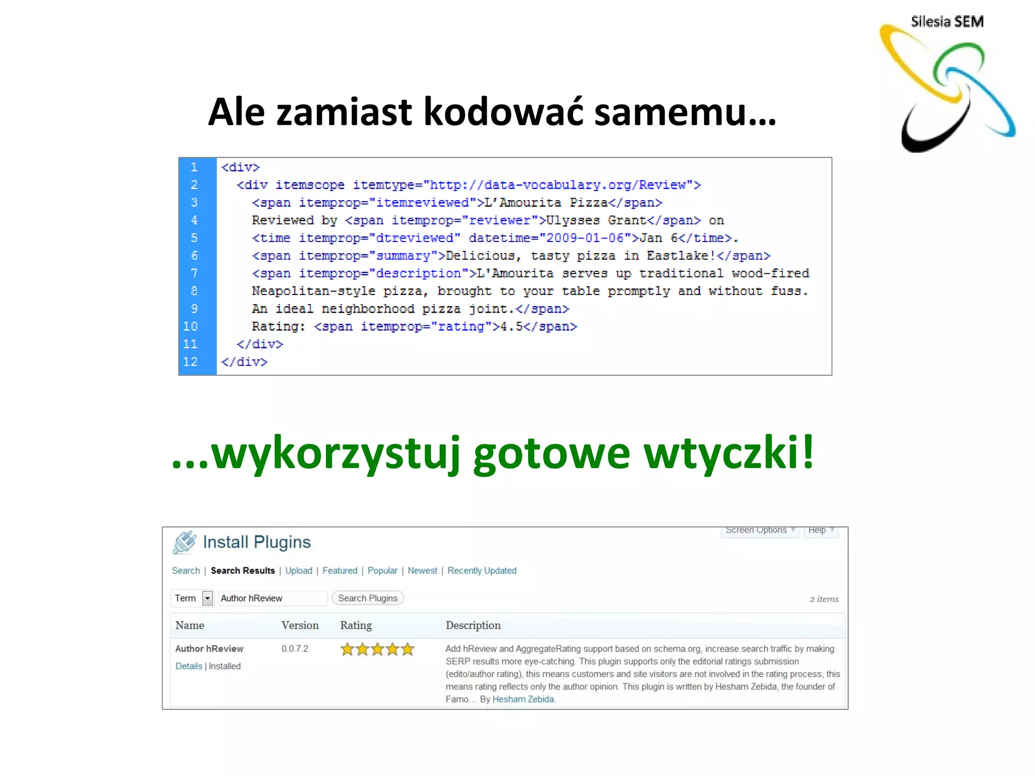 Ale zamiast kodować samemu…




...wykorzystuj gotowe wtyczki!
 