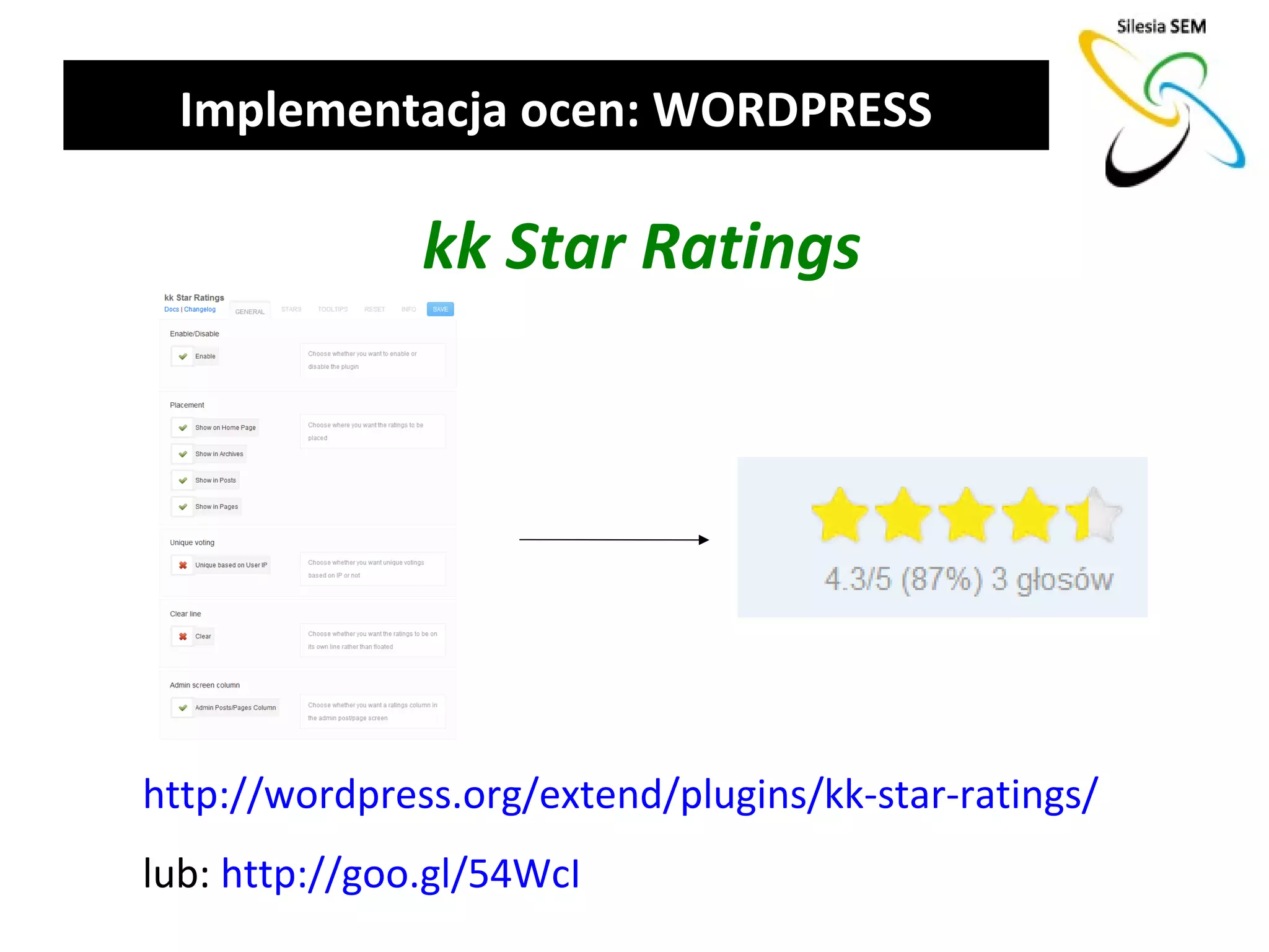 Implementacja ocen: WORDPRESS

               kk Star Ratings




http://wordpress.org/extend/plugins/kk-star-ratings/
lub: http://goo.gl/54WcI
 