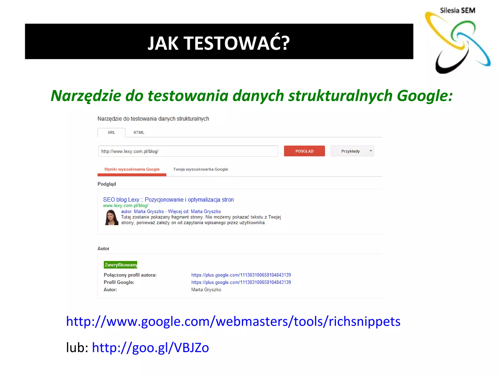 JAK TESTOWAĆ?

Narzędzie do testowania danych strukturalnych Google:




  http://www.google.com/webmasters/tools/richsnippets
  lub: http://goo.gl/VBJZo
 
