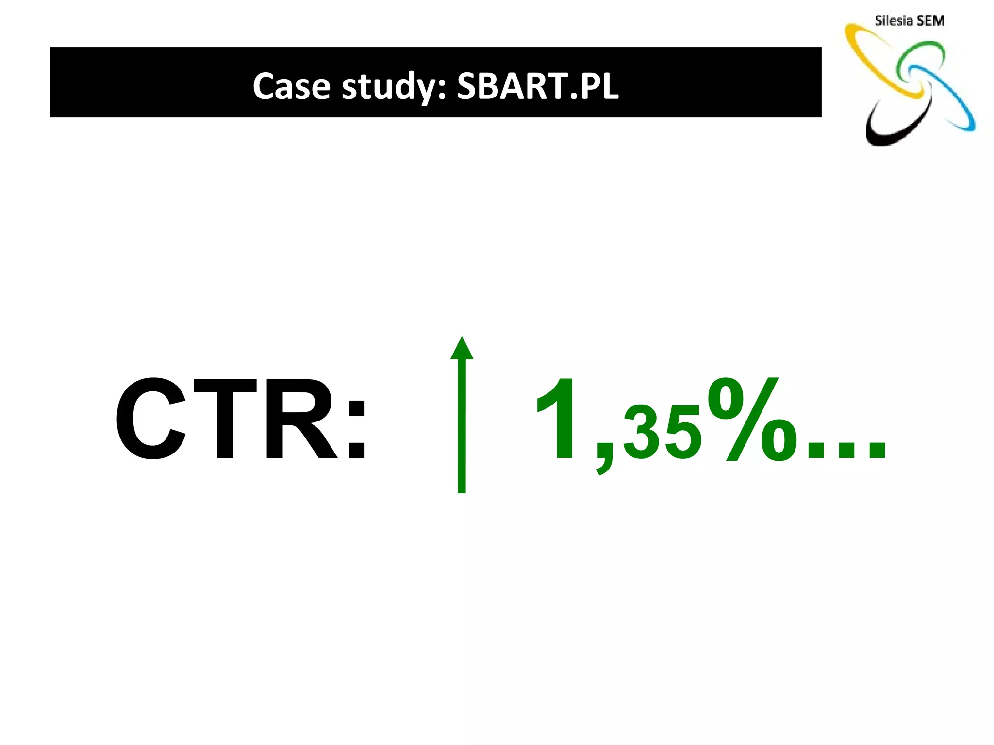 Case study: SBART.PL




CTR:             1,35%...
 