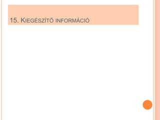 15. KIEGÉSZÍTŐ INFORMÁCIÓ
 