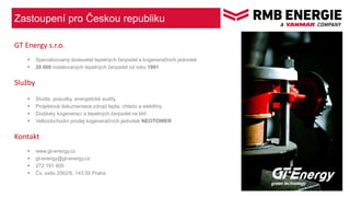 Zastoupení pro Českou republiku
GT Energy s.r.o.
 Specializovaný dodavatel tepelných čerpadel a kogeneračních jednotek
 ...