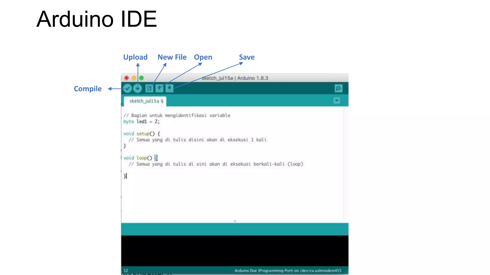 Arduino IDE
Compile
Upload New File Open Save
 