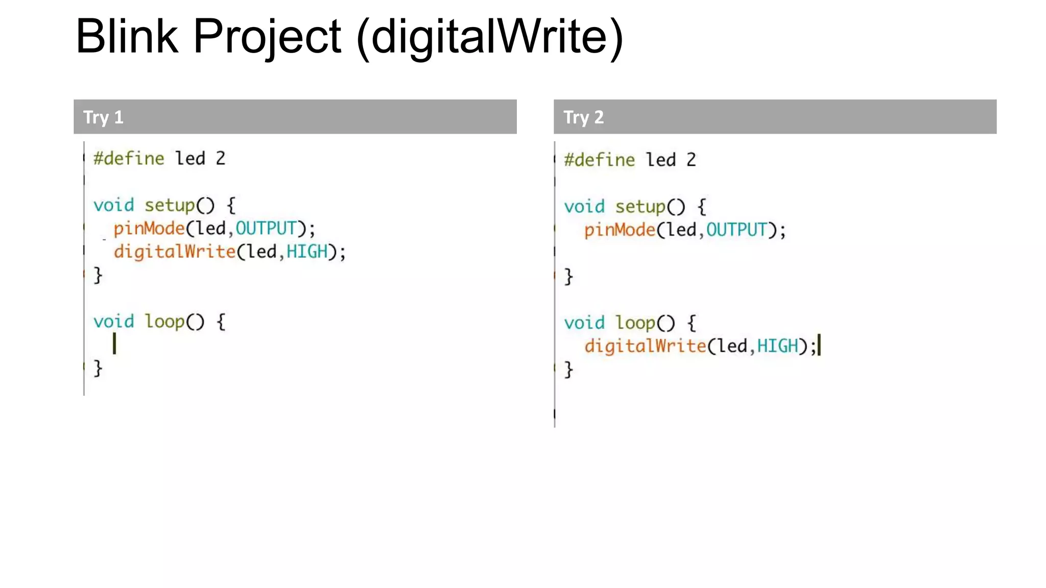 Blink Project (digitalWrite)
Try 1 Try 2
 