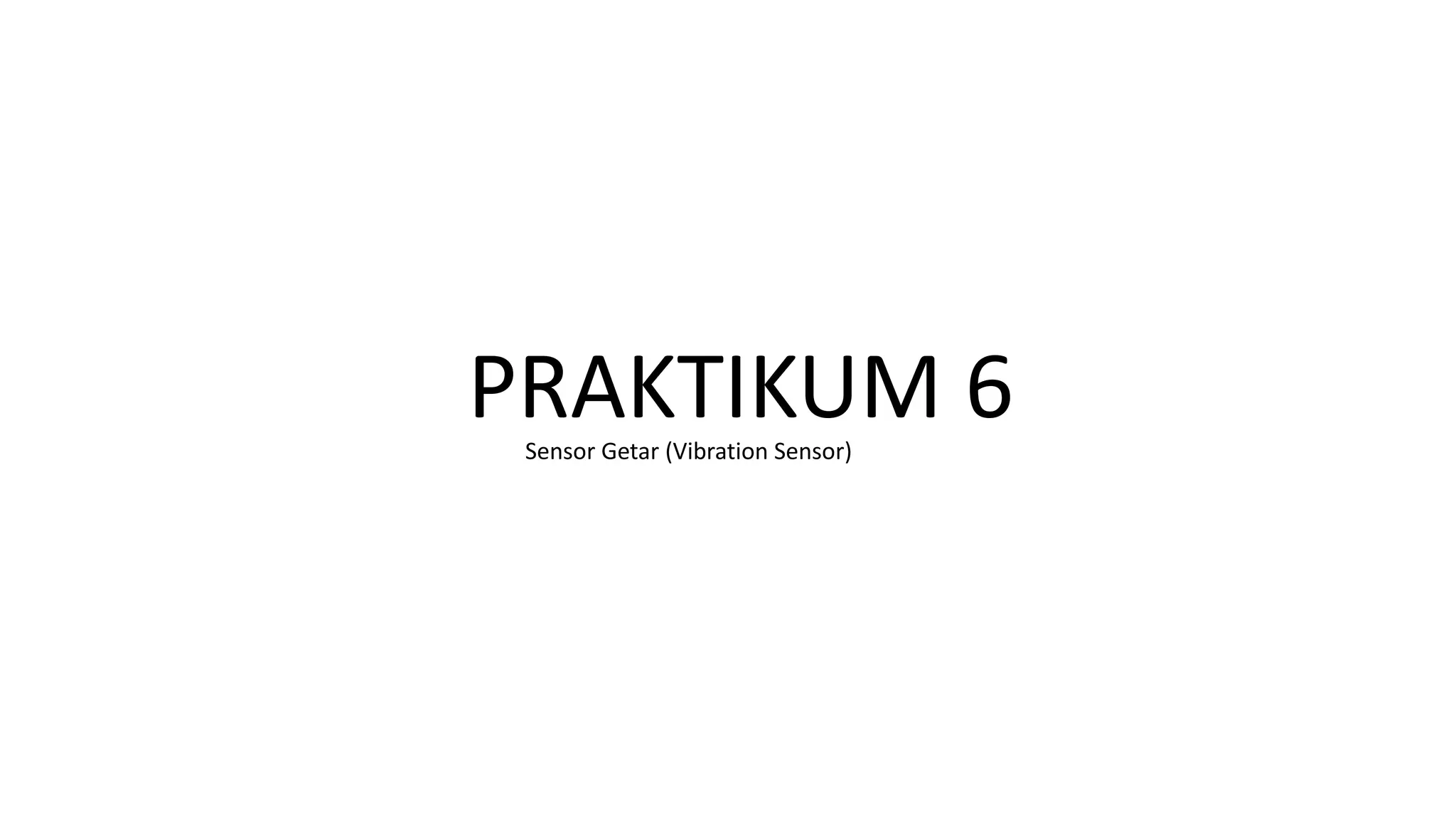PRAKTIKUM 6Sensor Getar (Vibration Sensor)
 