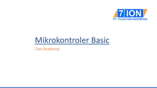 Mikrokontroler Basic
7ion Academy
 