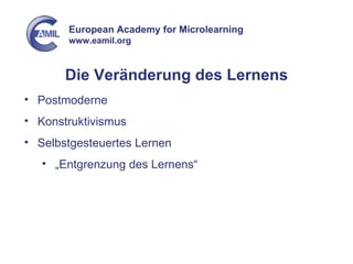 Die Veränderung des Lernens Postmoderne Konstruktivismus Selbstgesteuertes Lernen „ Entgrenzung des Lernens“ 