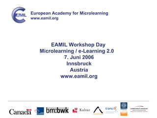 EAMIL Workshop Day  Microlearning / e-Learning 2.0  7. Juni 2006 Innsbruck Austria www.eamil.org 