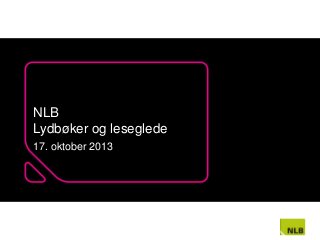 NLB
Lydbøker og leseglede
17. oktober 2013

 