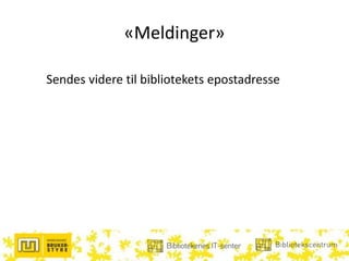 «Meldinger»
Sendes videre til bibliotekets epostadresse
 