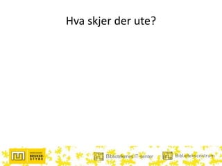 Hva skjer der ute?
 