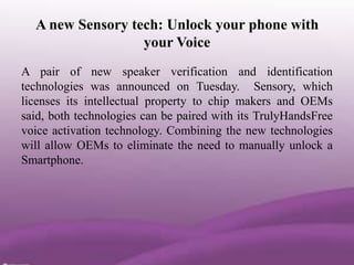 A new Sensory tech: Unlock your phone with
                  your Voice
A pair of new speaker verification and identificat...