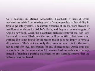 As it features in Micron Associates, Flashback K uses different
mechanisms aside from making used of a now-patched vulnera...