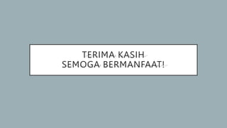 TERIMA KASIH
SEMOGA BERMANFAAT!
 