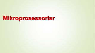 MikroprosessorlarMikroprosessorlar
 