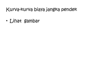 Kurva-kurva biaya jangka pendek
• Lihat gambar
 