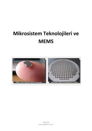 Mikrosistem Teknolojileri ve
          MEMS




              Ufuk Kılıç
          www.ufukkilic.com.tr
 