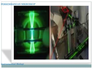 Instrumentasi Biologi
PERKEMBANGAN MIKROSKOP
 