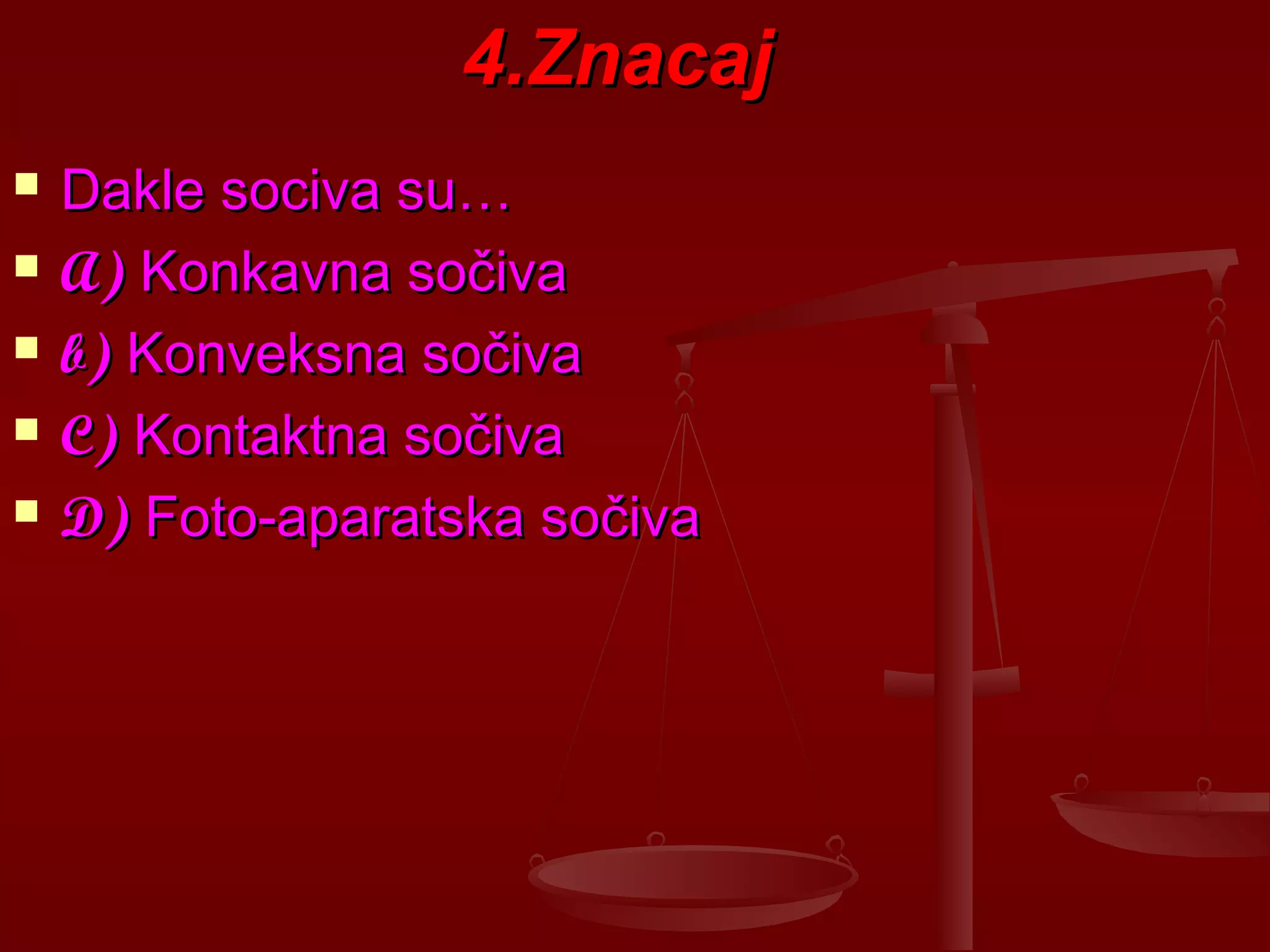 4.Znacaj4.Znacaj
 Dakle sociva su…Dakle sociva su…
 A)A) Konkavna sočivaKonkavna sočiva
 b)b) Konveksna sočivaKonveksna sočiva
 C)C) Kontaktna sočivaKontaktna sočiva
 D)D) Foto-aparatska sočivaFoto-aparatska sočiva
 