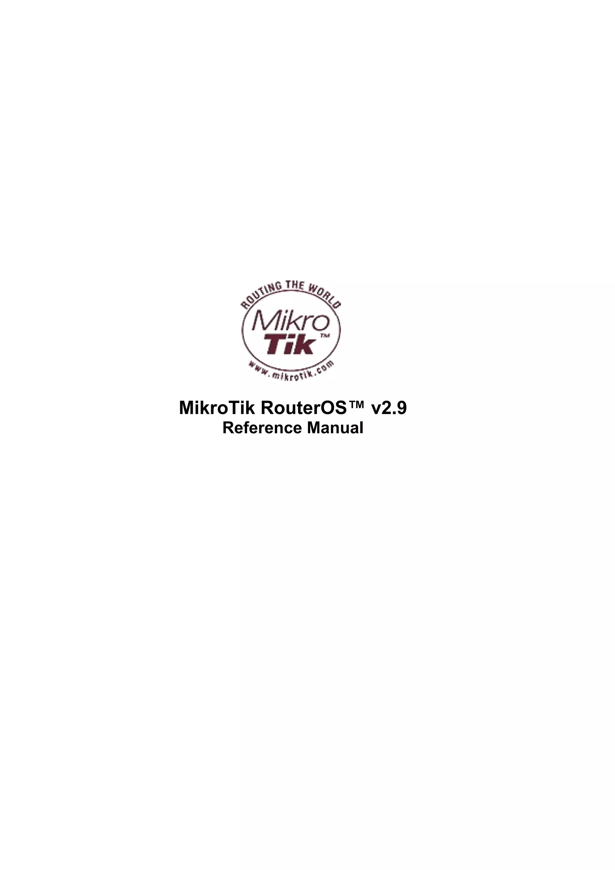 MikroTik RouterOS™ v2.9
    Reference Manual
 