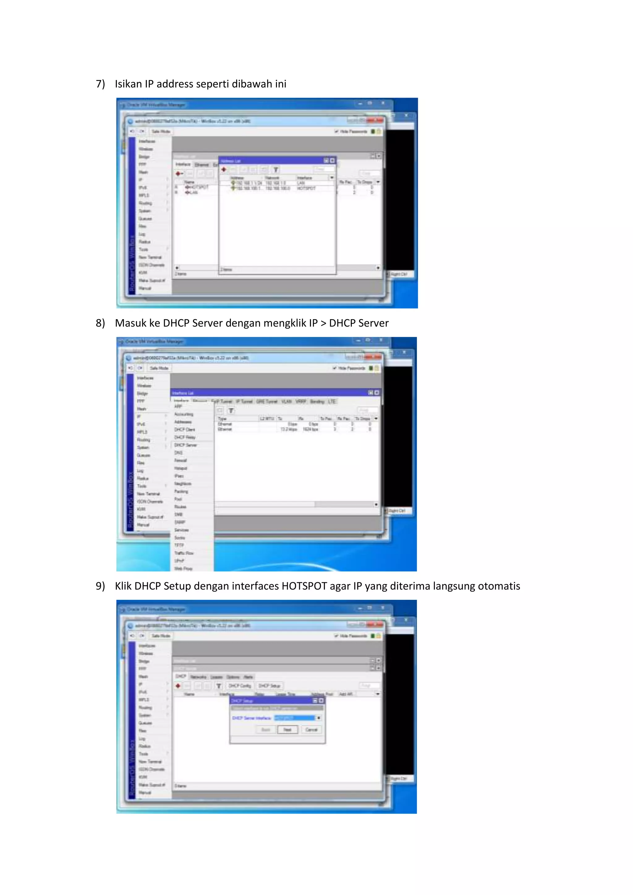 7) Isikan IP address seperti dibawah ini 
8) Masuk ke DHCP Server dengan mengklik IP > DHCP Server 
9) Klik DHCP Setup dengan interfaces HOTSPOT agar IP yang diterima langsung otomatis 
 