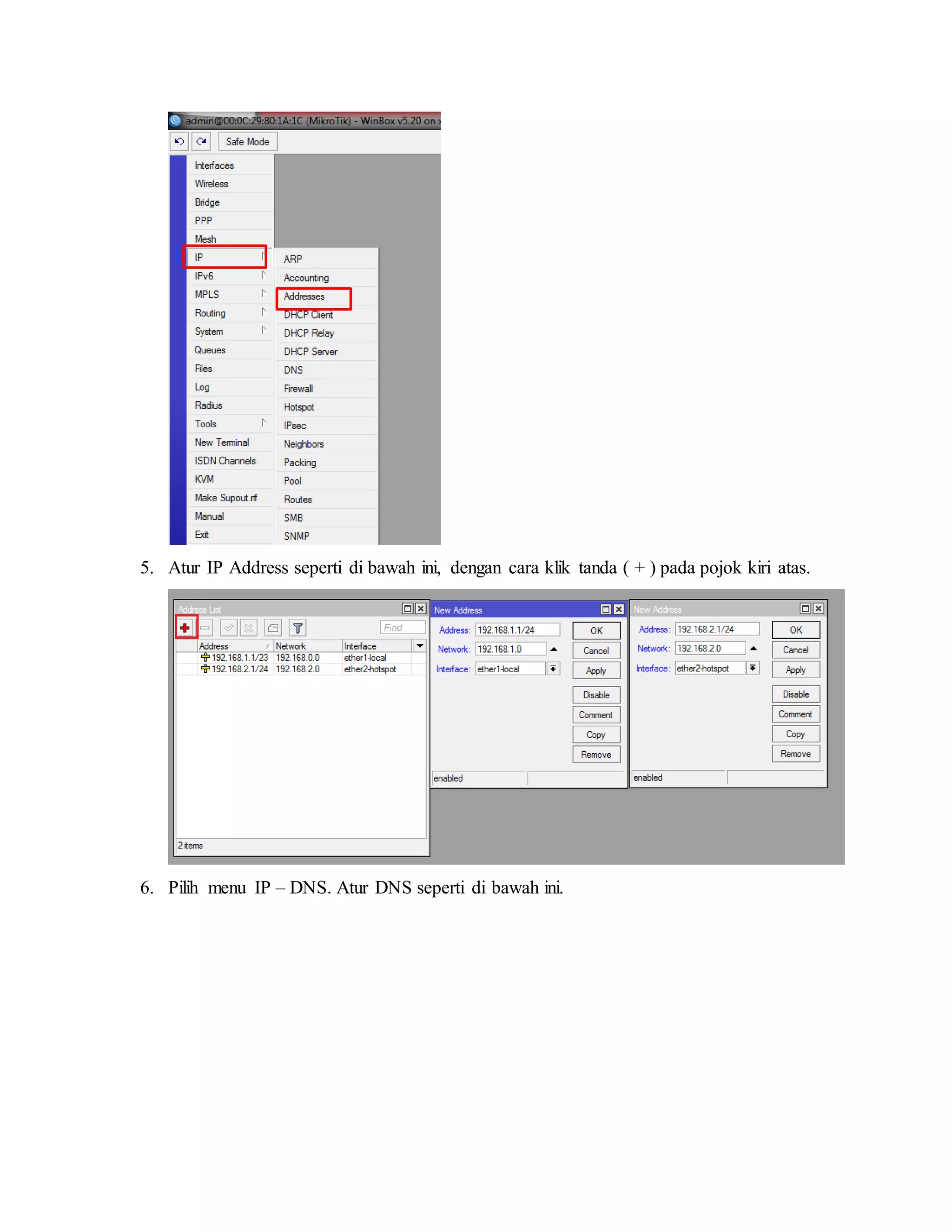 5. Atur IP Address seperti di bawah ini, dengan cara klik tanda ( + ) pada pojok kiri atas.
6. Pilih menu IP – DNS. Atur DNS seperti di bawah ini.
 