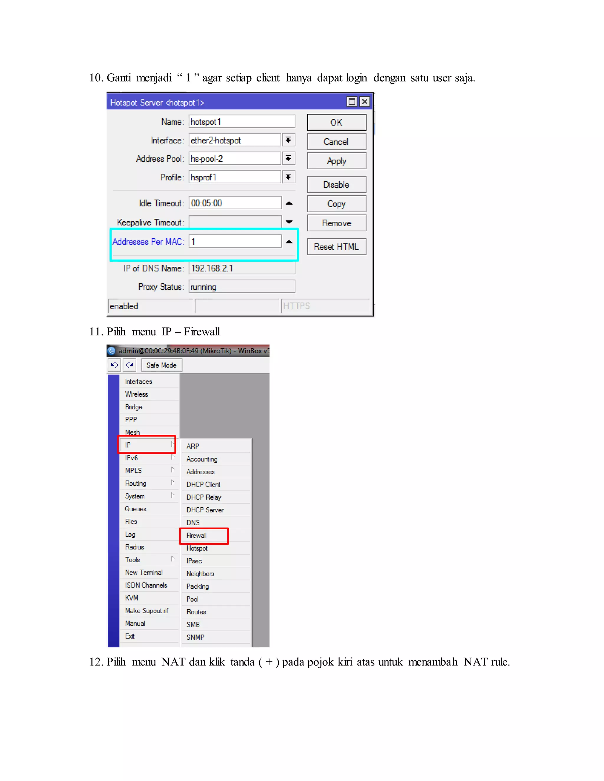 10. Ganti menjadi “ 1 ” agar setiap client hanya dapat login dengan satu user saja.
11. Pilih menu IP – Firewall
12. Pilih menu NAT dan klik tanda ( + ) pada pojok kiri atas untuk menambah NAT rule.
 