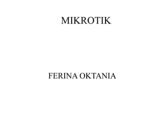 MIKROTIK
FERINA OKTANIA
 