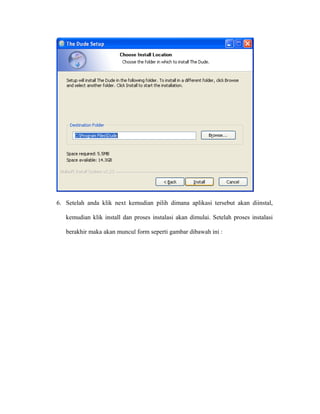 6. Setelah anda klik next kemudian pilih dimana aplikasi tersebut akan diinstal,
kemudian klik install dan proses instalasi akan dimulai. Setelah proses instalasi
berakhir maka akan muncul form seperti gambar dibawah ini :
 