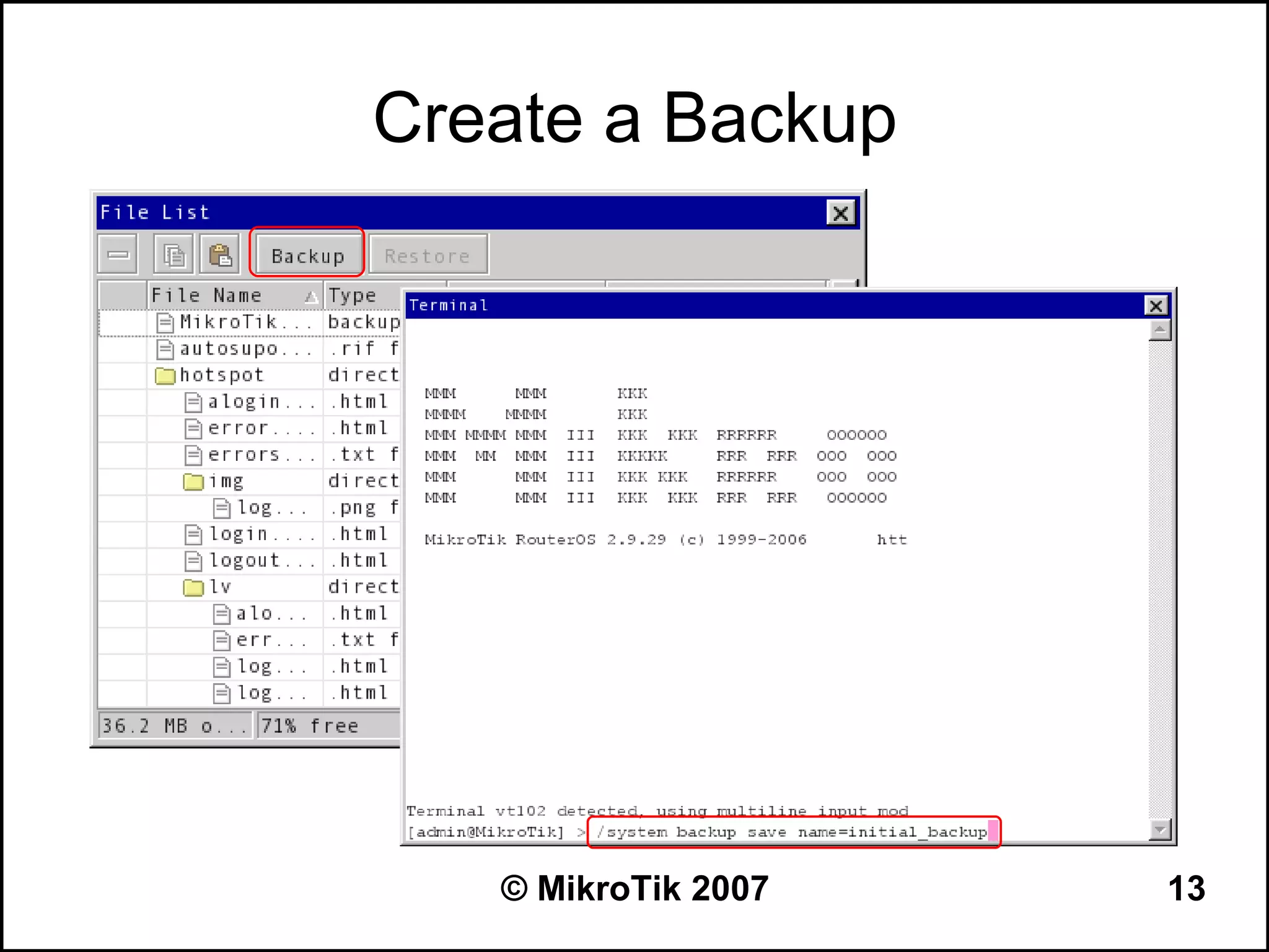 Create a Backup




   © MikroTik 2007   13
 