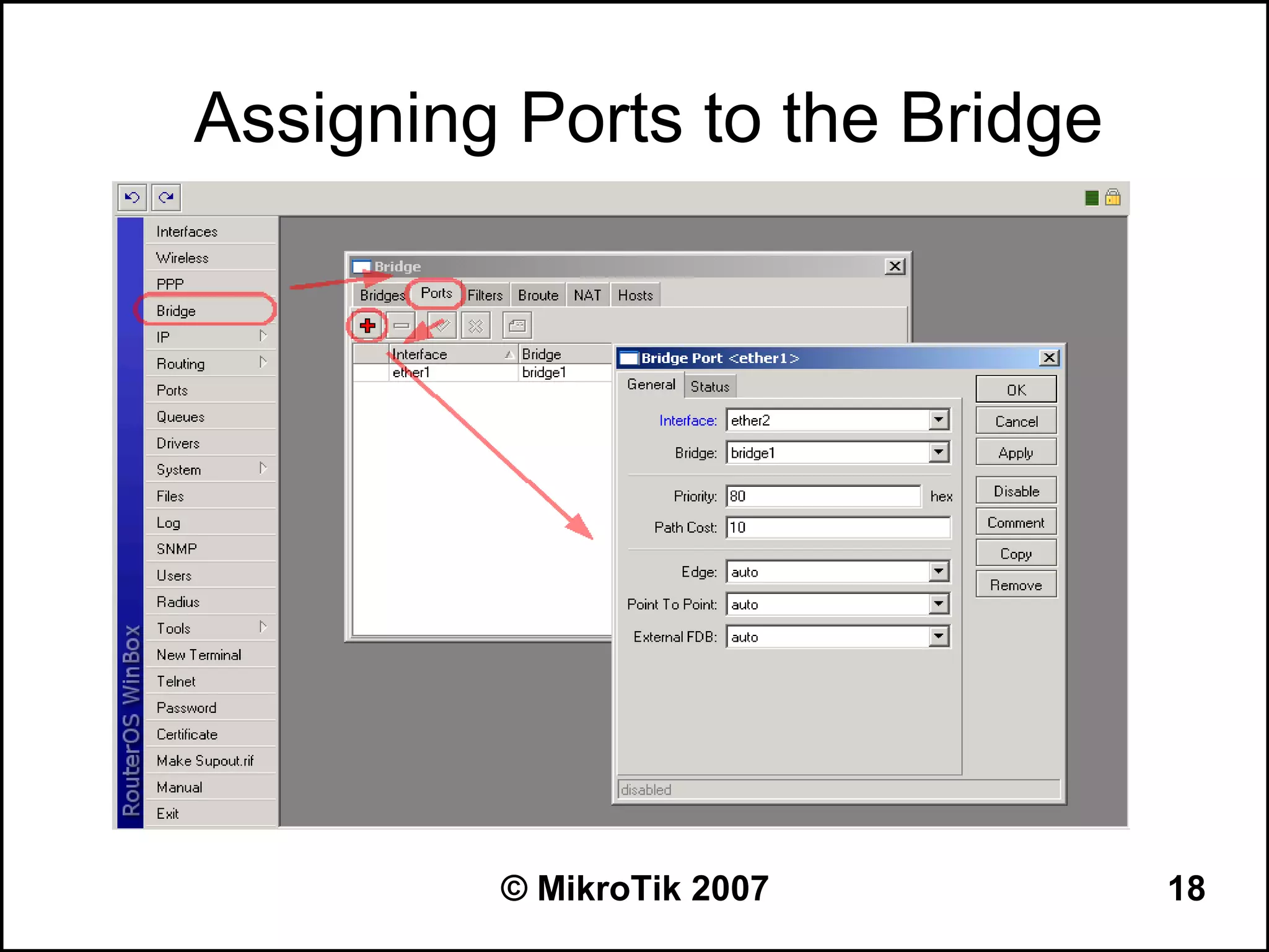 Assigning Ports to the Bridge




         © MikroTik 2007        18
 