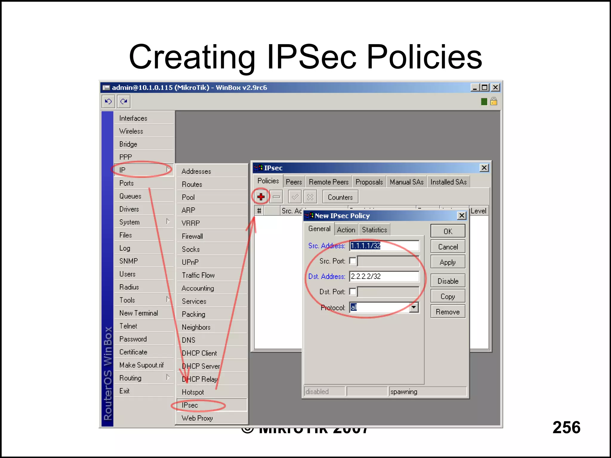 Creating IPSec Policies




       © MikroTik 2007    256
 