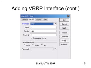 Adding VRRP Interface (cont.)




          © MikroTik 2007       101
 