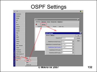 OSPF Settings




  © MikroTik 2007   132
 
