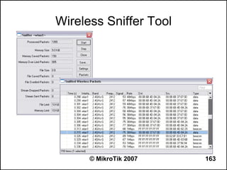 Wireless Sniffer Tool




      © MikroTik 2007   163
 