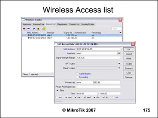Wireless Access list




     © MikroTik 2007   175
 