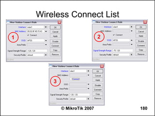 Wireless Connect List

1                             2




        3



            © MikroTik 2007       180
 