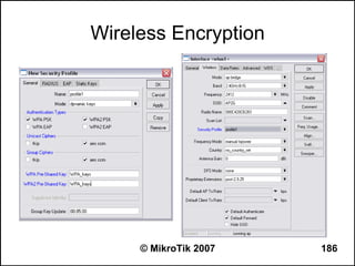 Wireless Encryption




     © MikroTik 2007   186
 
