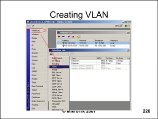Creating VLAN




  © MikroTik 2007   226
 
