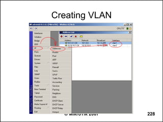 Creating VLAN




  © MikroTik 2007   228
 