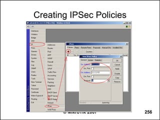 Creating IPSec Policies




       © MikroTik 2007    256
 