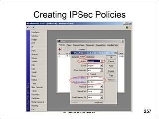 Creating IPSec Policies




       © MikroTik 2007    257
 