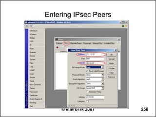 Entering IPsec Peers




     © MikroTik 2007   258
 