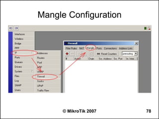 Mangle Configuration




      © MikroTik 2007   78
 